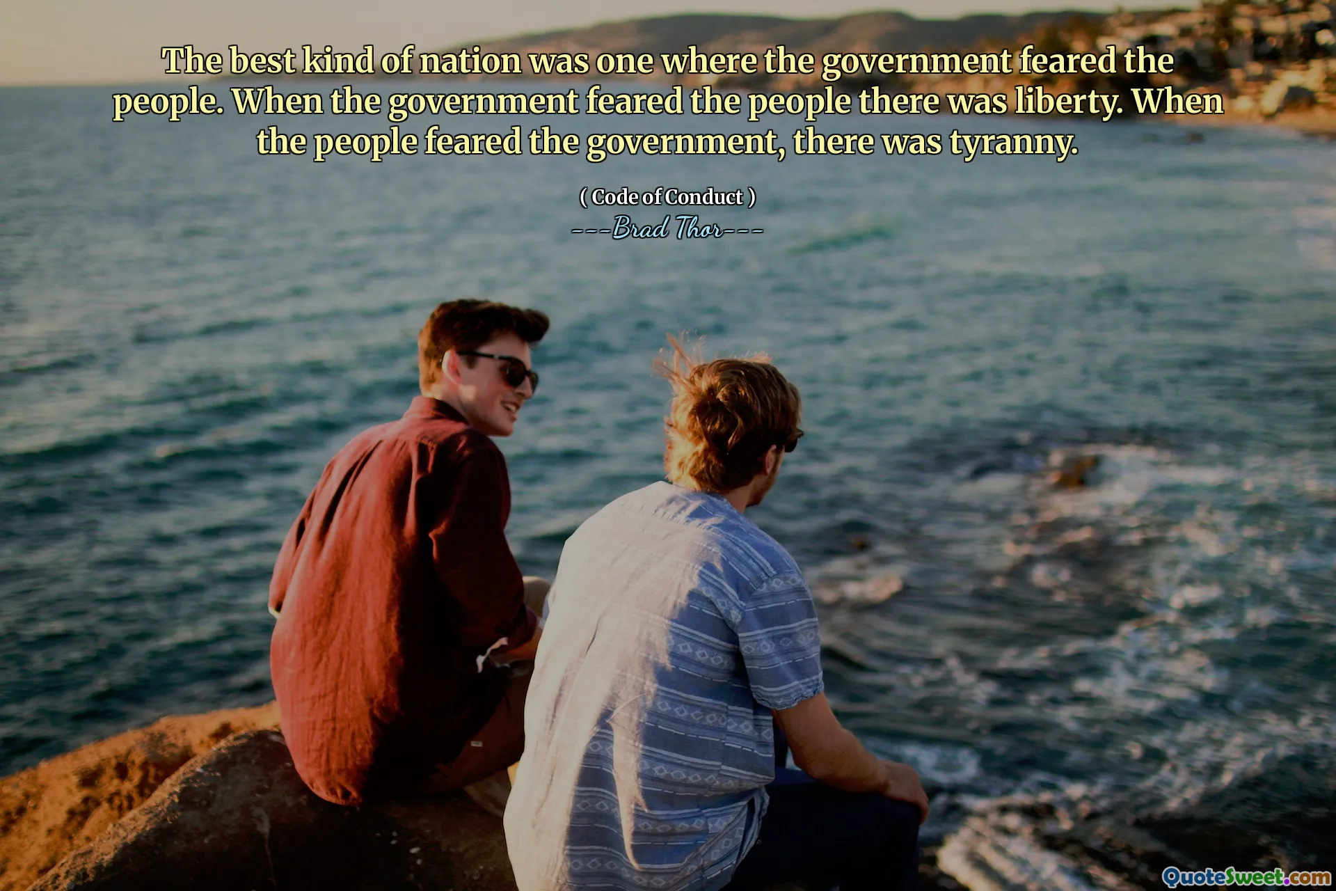 Den beste typen nasjon var en der regjeringen fryktet folket. Da regjeringen fryktet folket, var det frihet. Da folket fryktet regjeringen, var det tyranni.