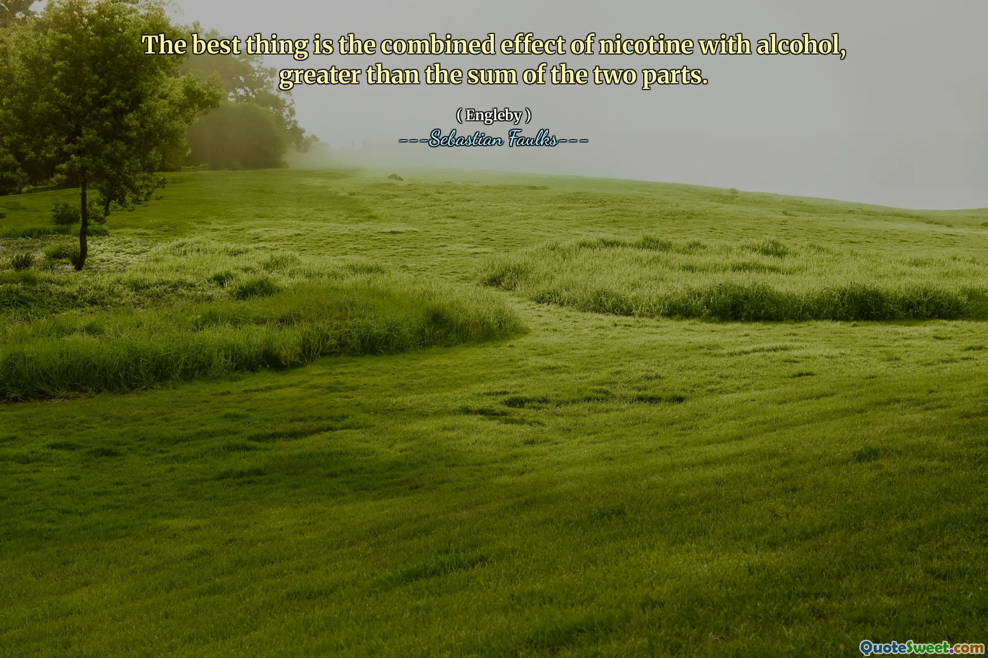 The best thing is the combined effect of nicotine with alcohol, greater than the sum of the two parts.