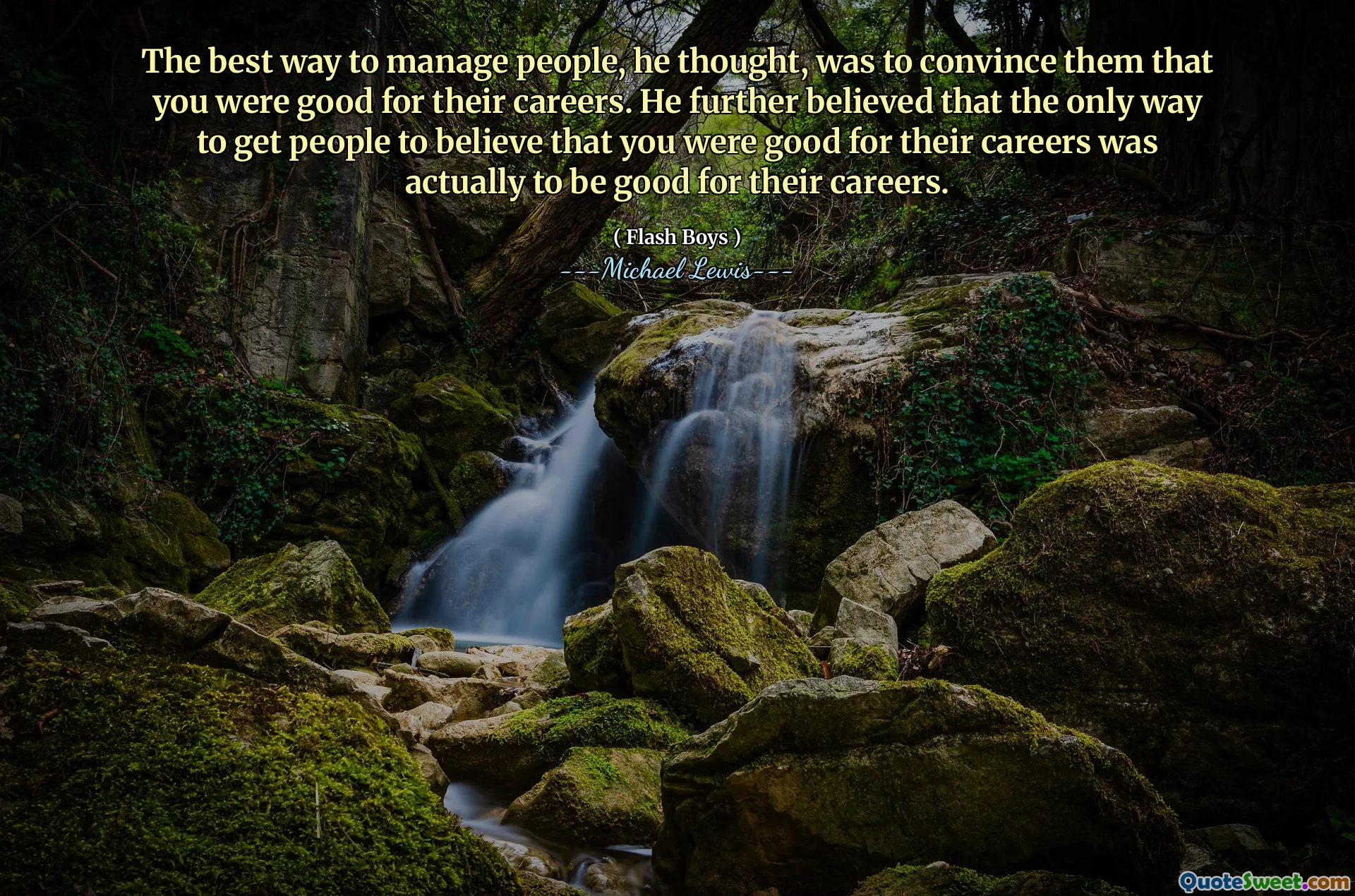 Cách tốt nhất để quản lý mọi người, ông nghĩ, là thuyết phục họ rằng bạn tốt cho sự nghiệp của họ. Ông tiếp tục tin rằng cách duy nhất để khiến mọi người tin rằng bạn tốt cho sự nghiệp của họ thực sự là tốt cho sự nghiệp của họ.