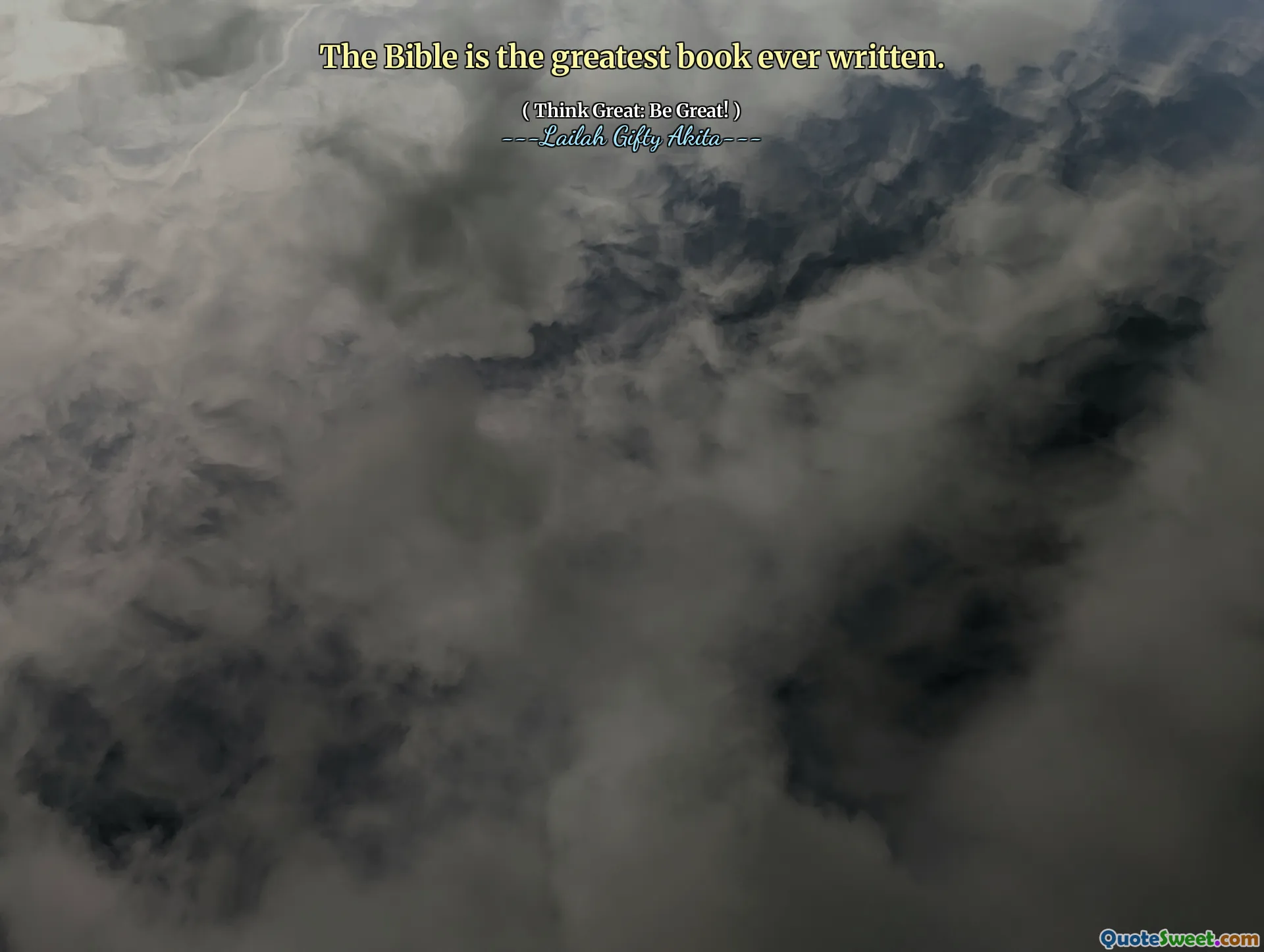 The Bible is the greatest book ever written.