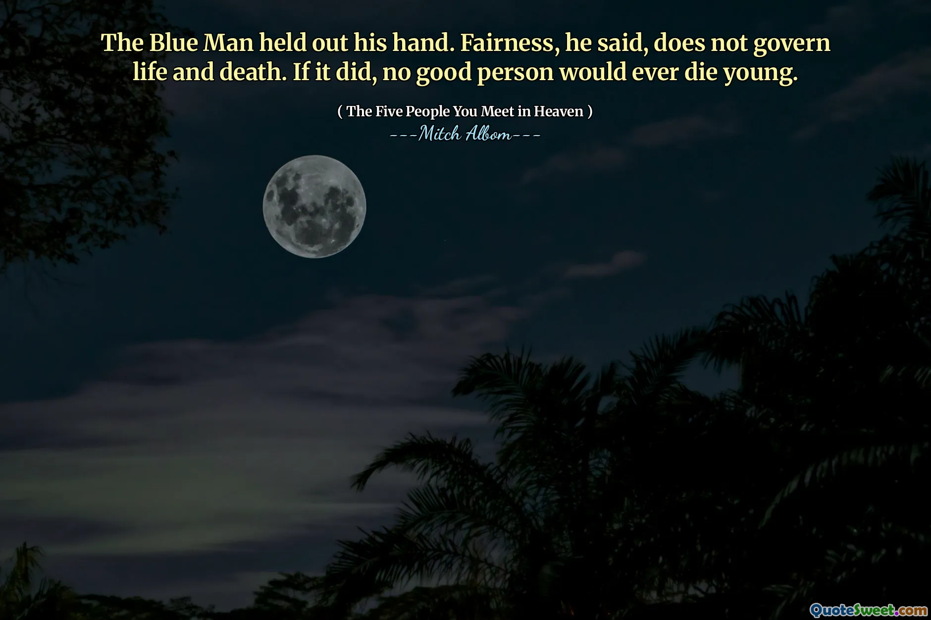 De blauwe man stak zijn hand uit. Eerlijkheid, zei hij, regeert niet leven en dood. Als dat zo was, zou geen goed persoon ooit jong sterven.