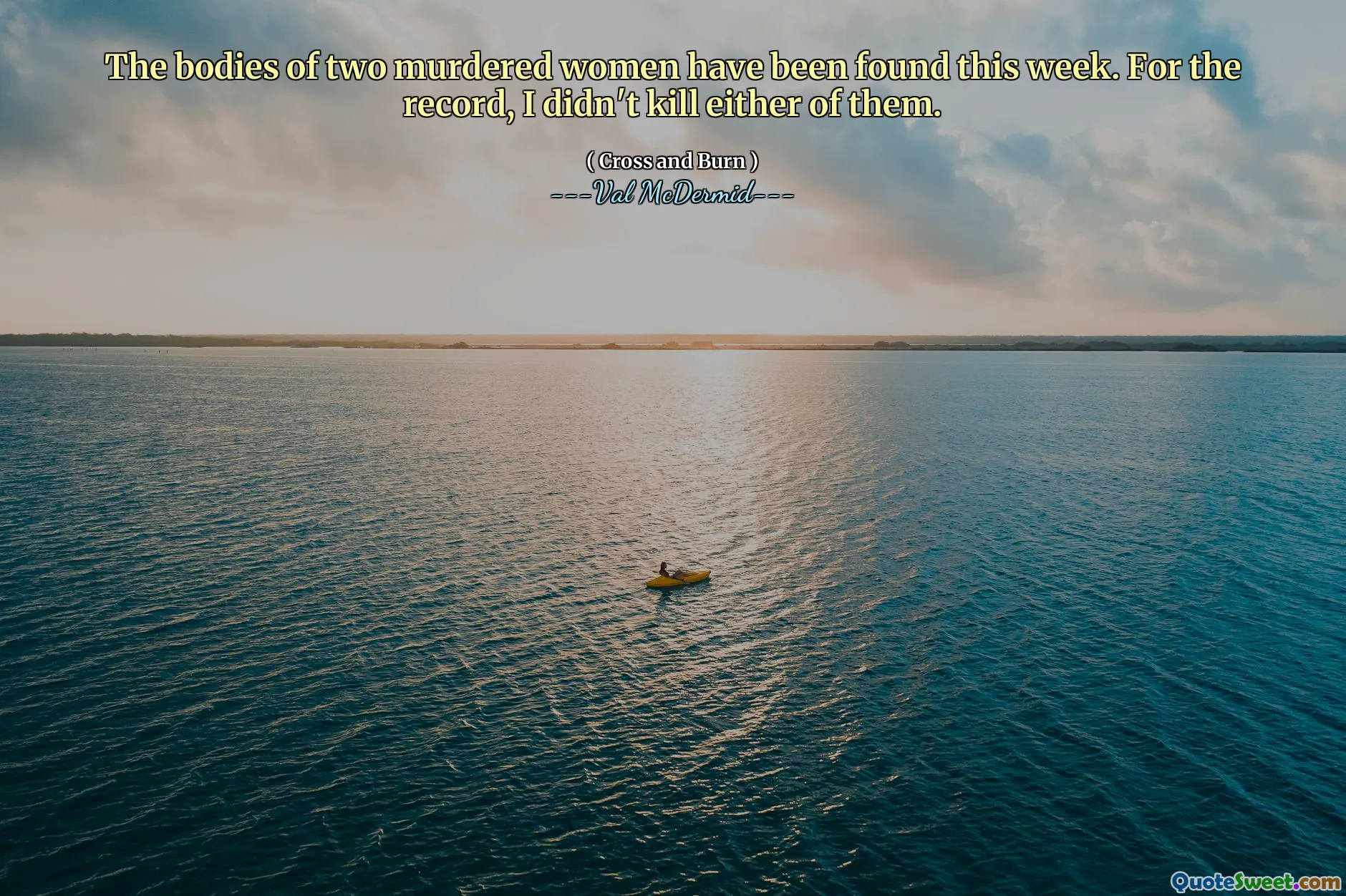 The bodies of two murdered women have been found this week. For the record, I didn't kill either of them.