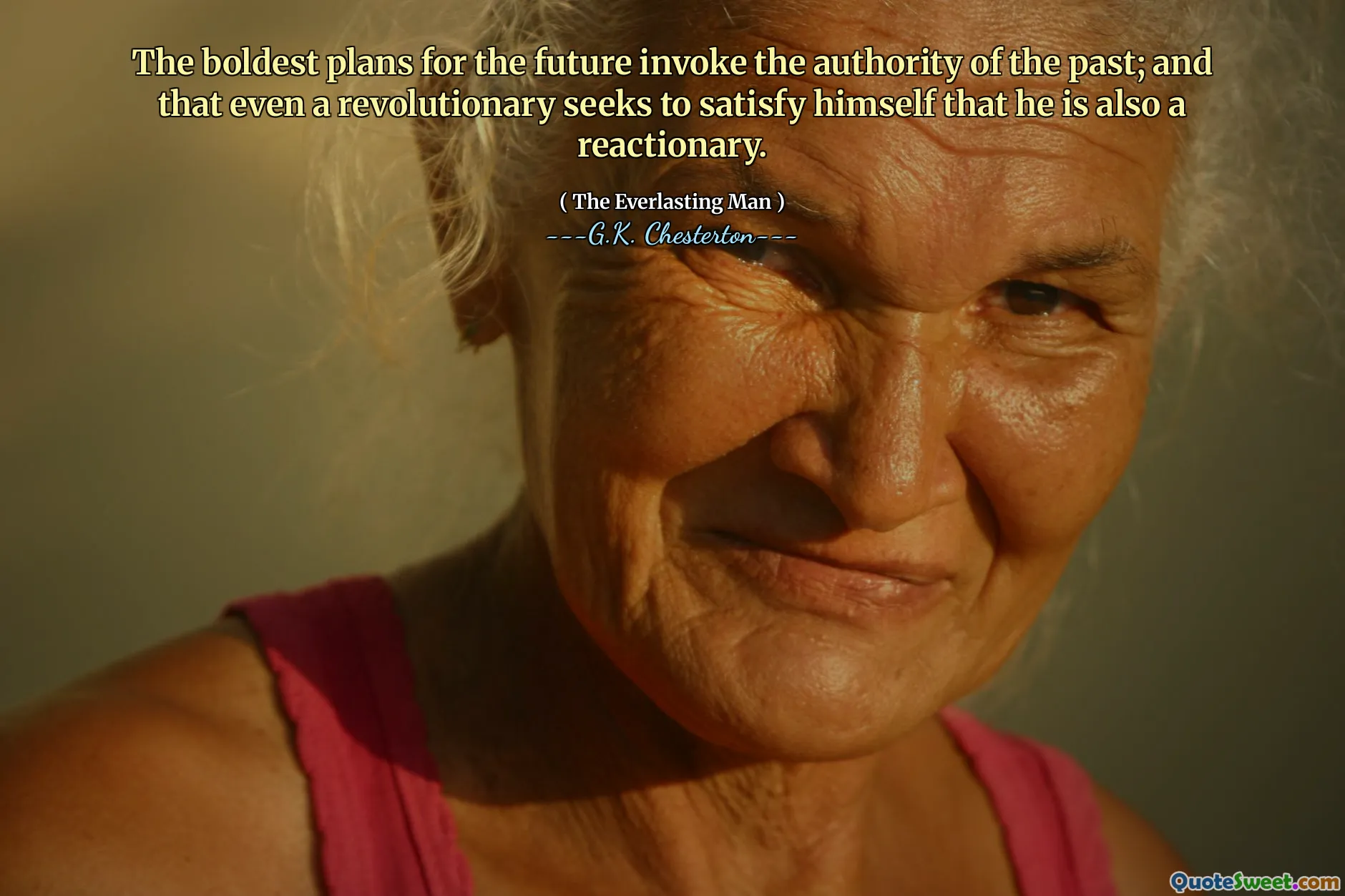 The boldest plans for the future invoke the authority of the past; and that even a revolutionary seeks to satisfy himself that he is also a reactionary.