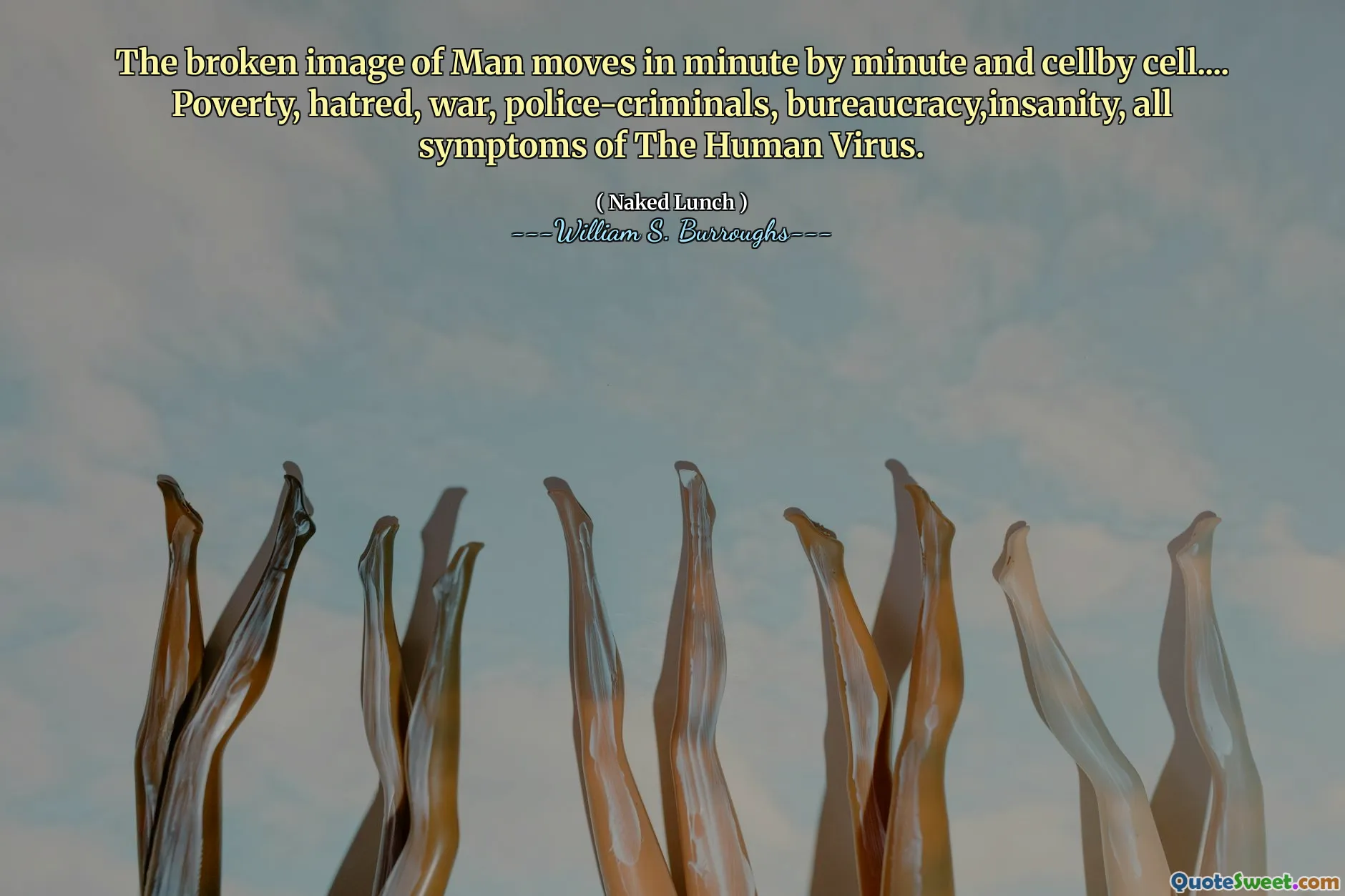 Złamany obraz człowieka porusza się w minucie po minucie i komórki Cellby .... Ubóstwo, Nienawiść, Wojna, Policja, biurokracja, szaleństwo, wszystkie objawy ludzkiego wirusa.