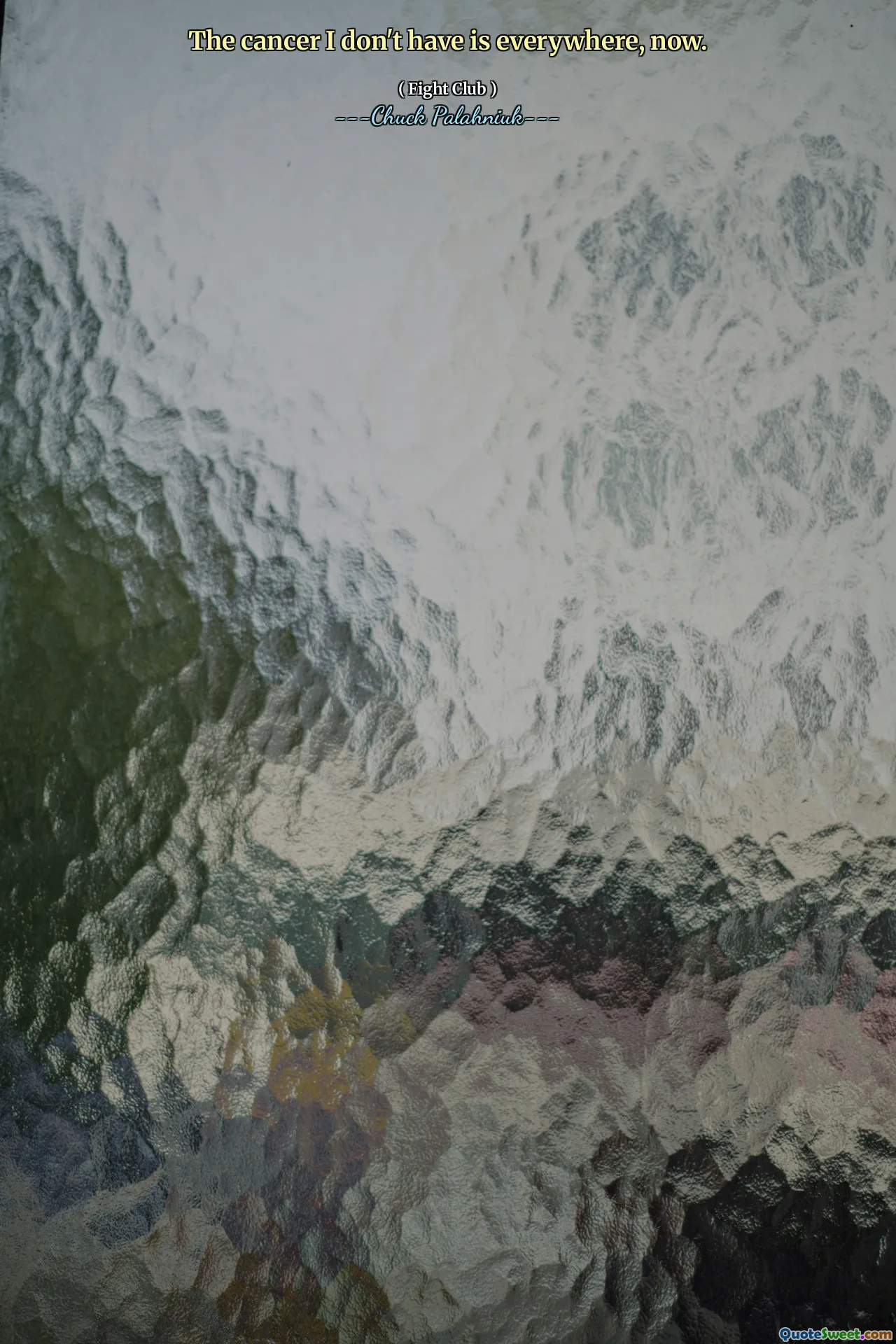 The cancer I don't have is everywhere, now.