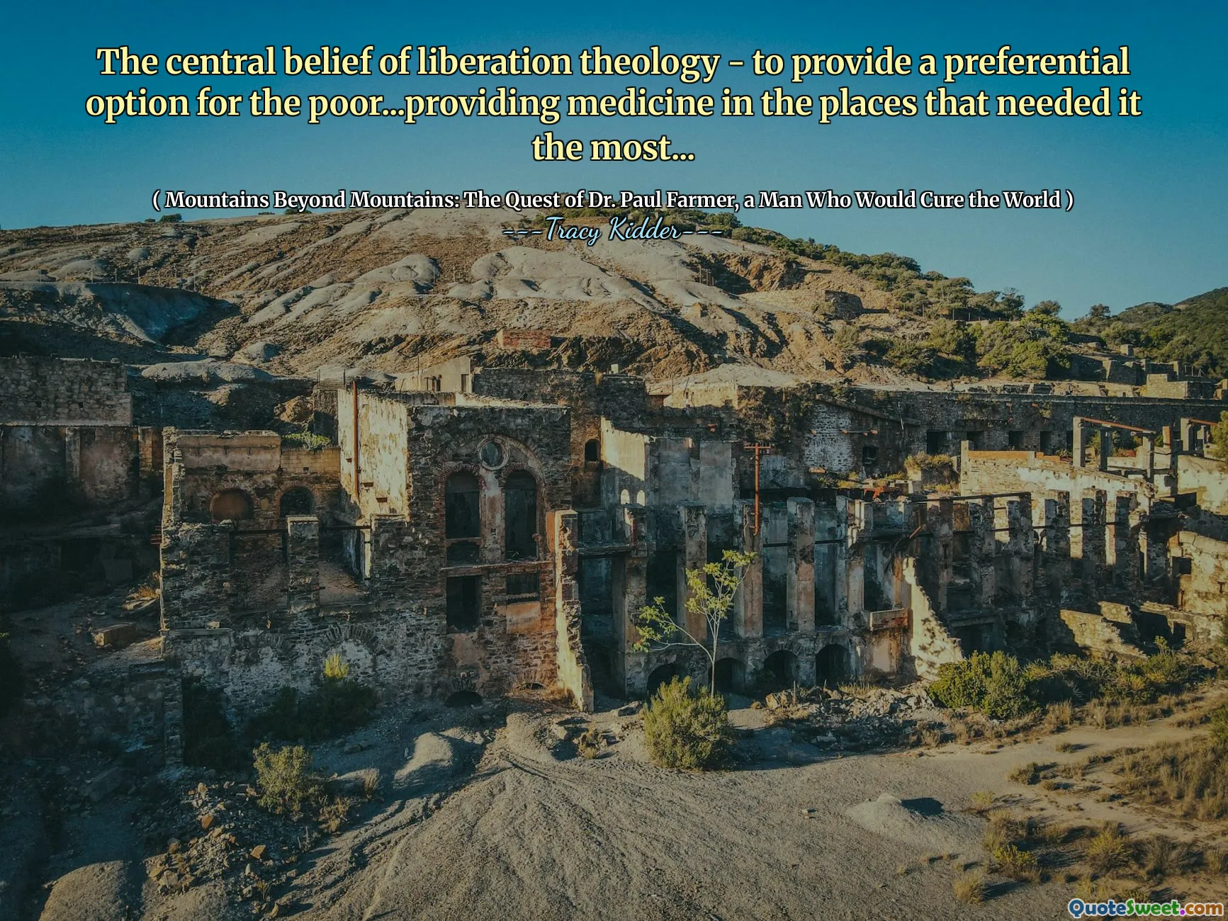 The central belief of liberation theology - to provide a preferential option for the poor...providing medicine in the places that needed it the most...