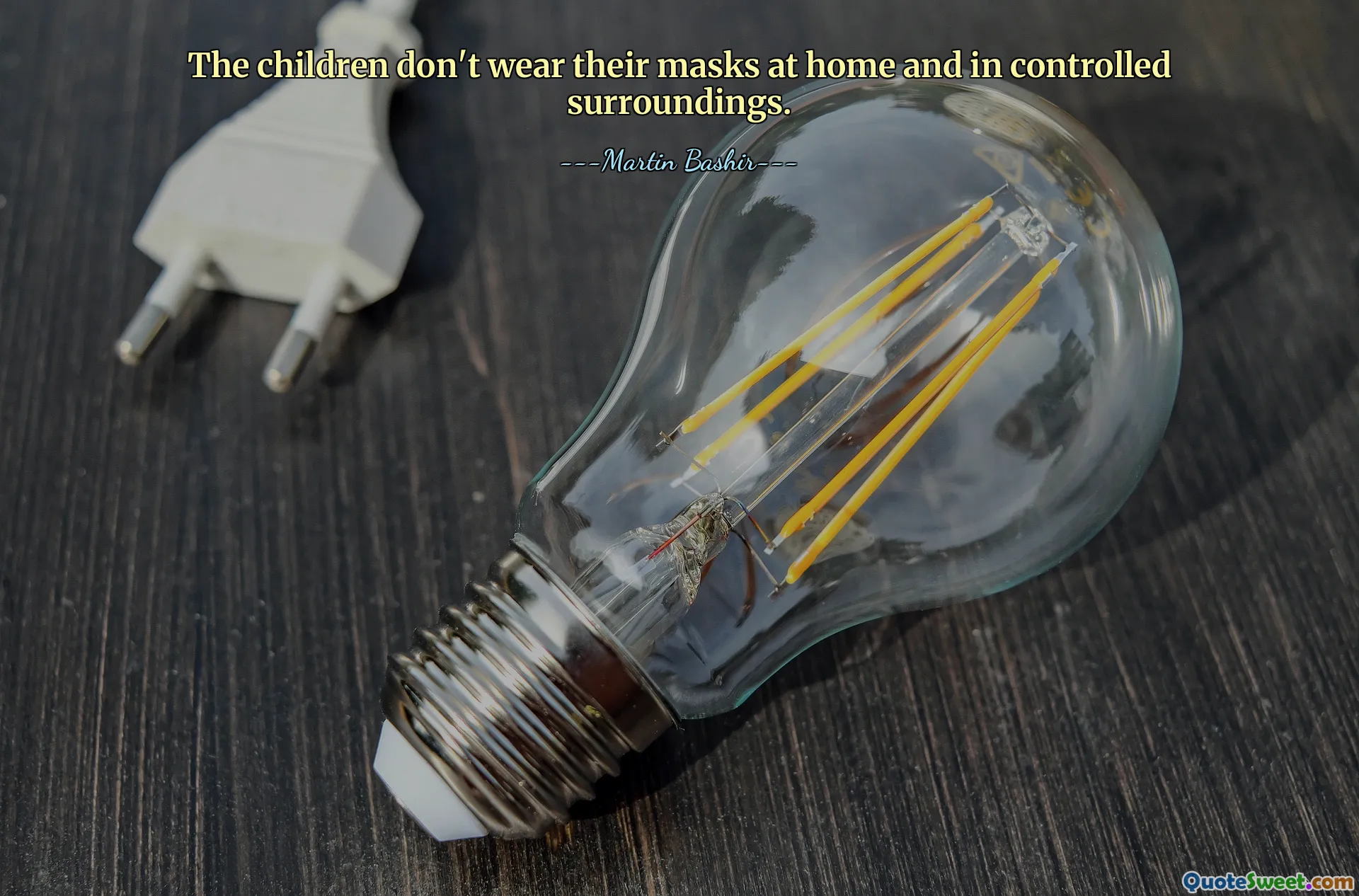 The children don't wear their masks at home and in controlled surroundings.