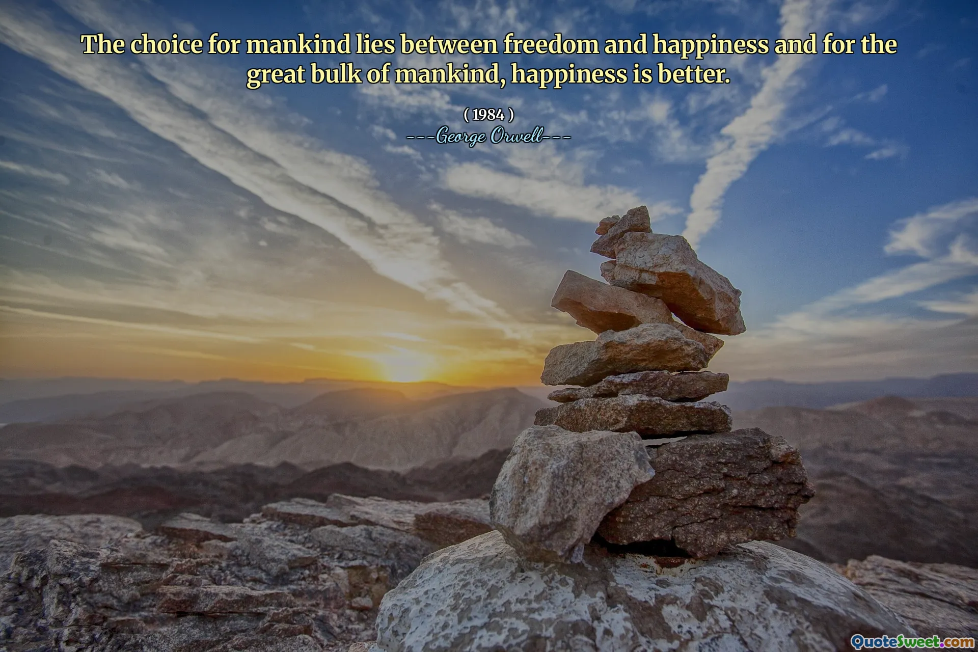 İnsanlığın seçimi özgürlük ve mutluluk ve insanlığın büyük büyük kısmı arasında yatmaktadır, mutluluk daha iyidir.