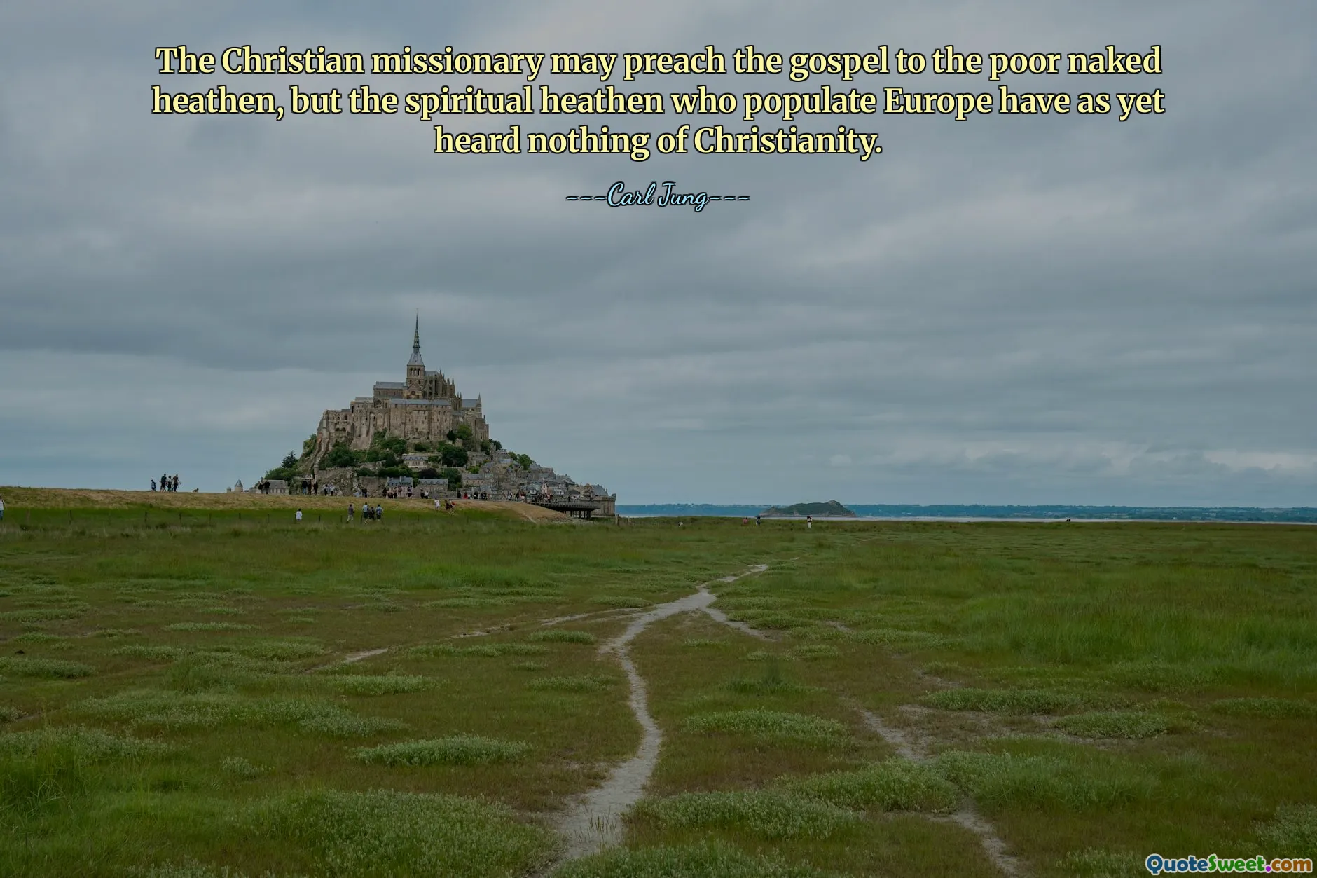 The Christian missionary may preach the gospel to the poor naked heathen, but the spiritual heathen who populate Europe have as yet heard nothing of Christianity.