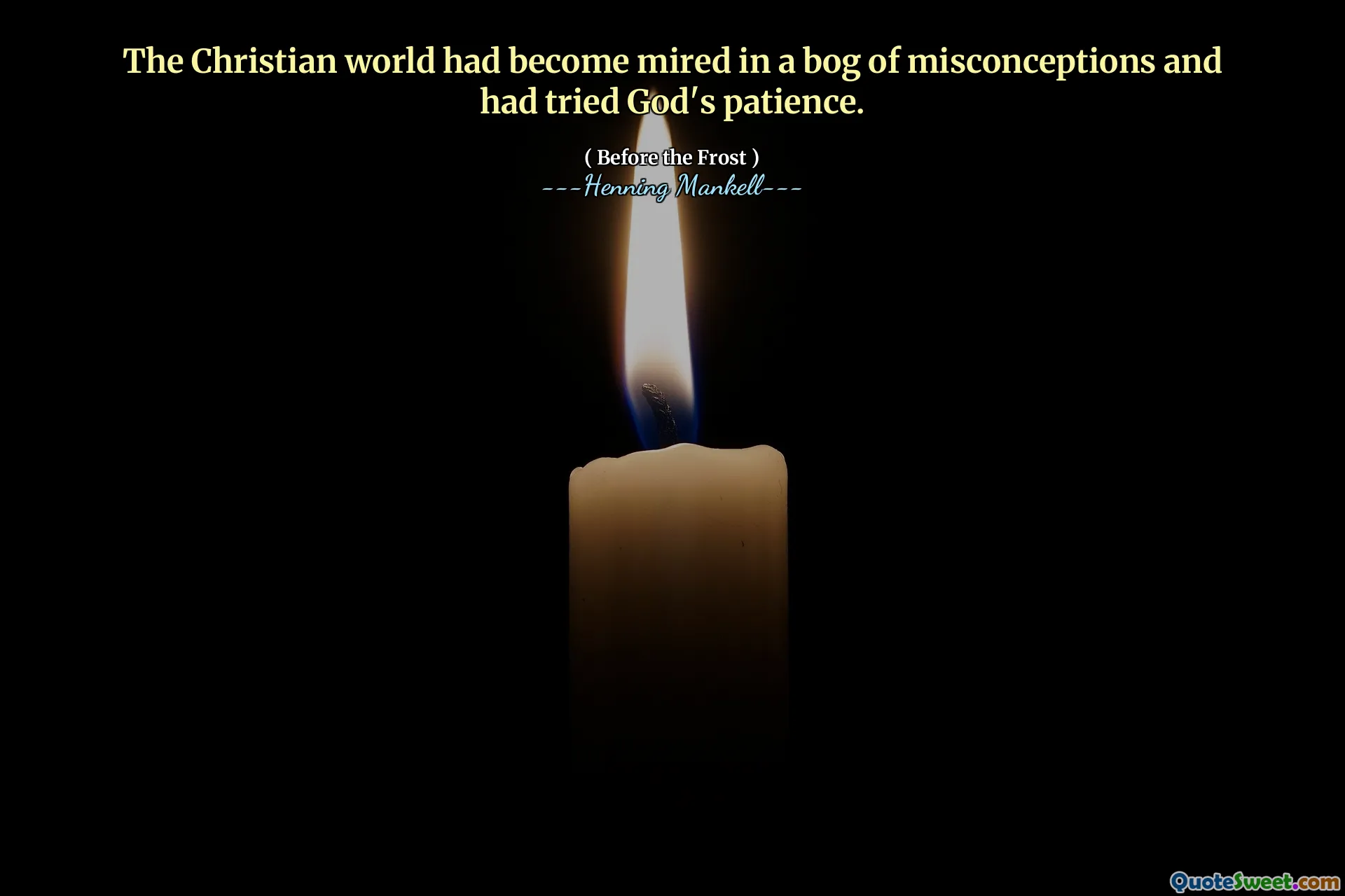 The Christian world had become mired in a bog of misconceptions and had tried God's patience.