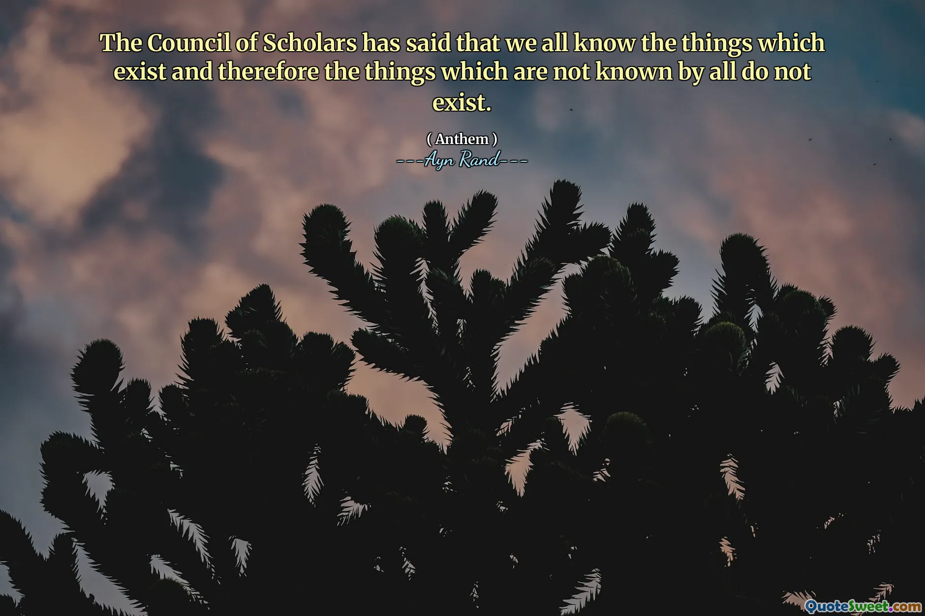 The Council of Scholars has said that we all know the things which exist and therefore the things which are not known by all do not exist.