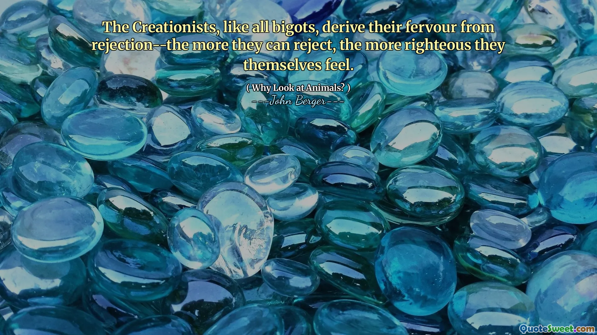 The Creationists, like all bigots, derive their fervour from rejection--the more they can reject, the more righteous they themselves feel.
