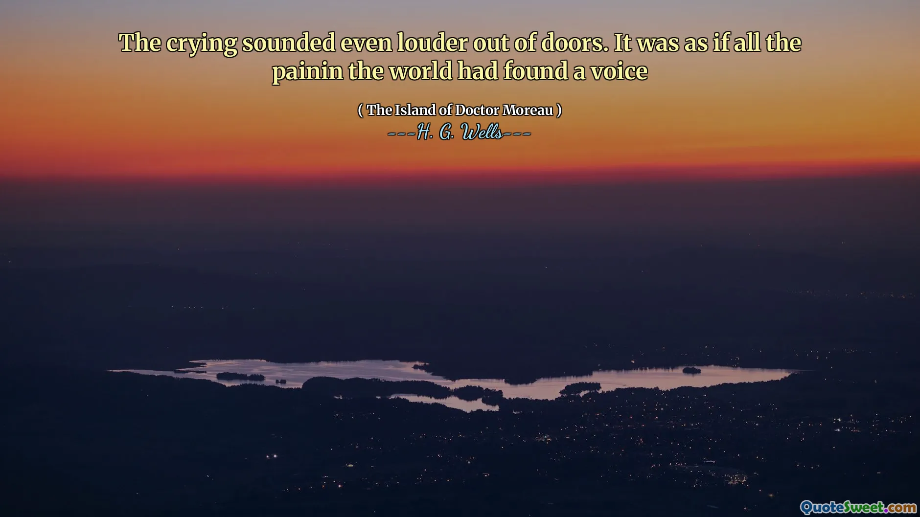 The crying sounded even louder out of doors. It was as if all the painin the world had found a voice