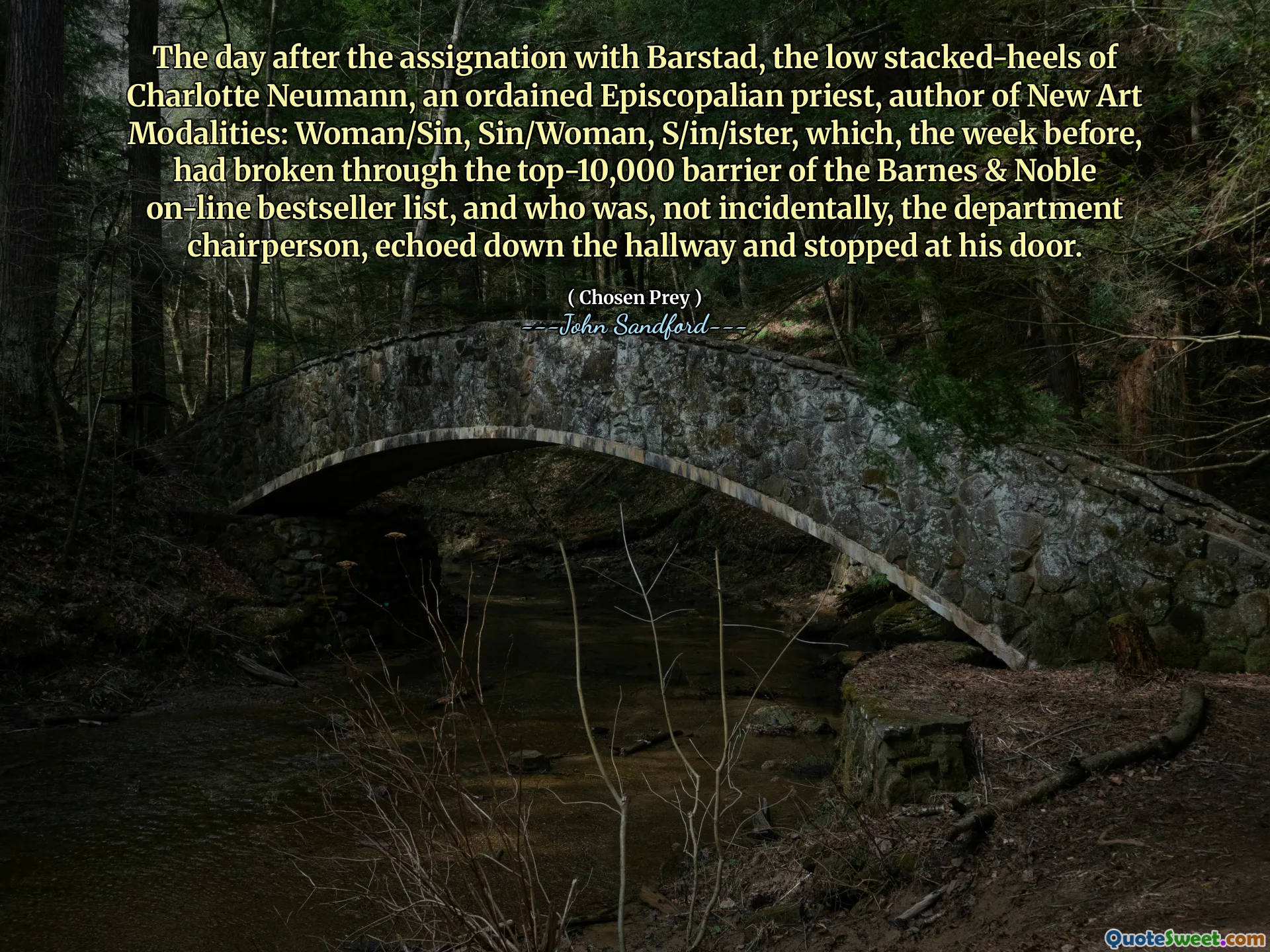 De dag na de opdracht met Barstad werden de lage hakken van Charlotte Neumann, een gewijde bisschoppelijke priester, auteur van New Art Modalities: Woman/Sin, Sin/Woman, S/in/ister, die de week ervoor kapot was gegaan door de top-10.000-barrière van de online bestsellerlijst van Barnes & Noble, en die, niet toevallig, de afdelingsvoorzitter was, galmde door de gang en bleef bij zijn deur staan.