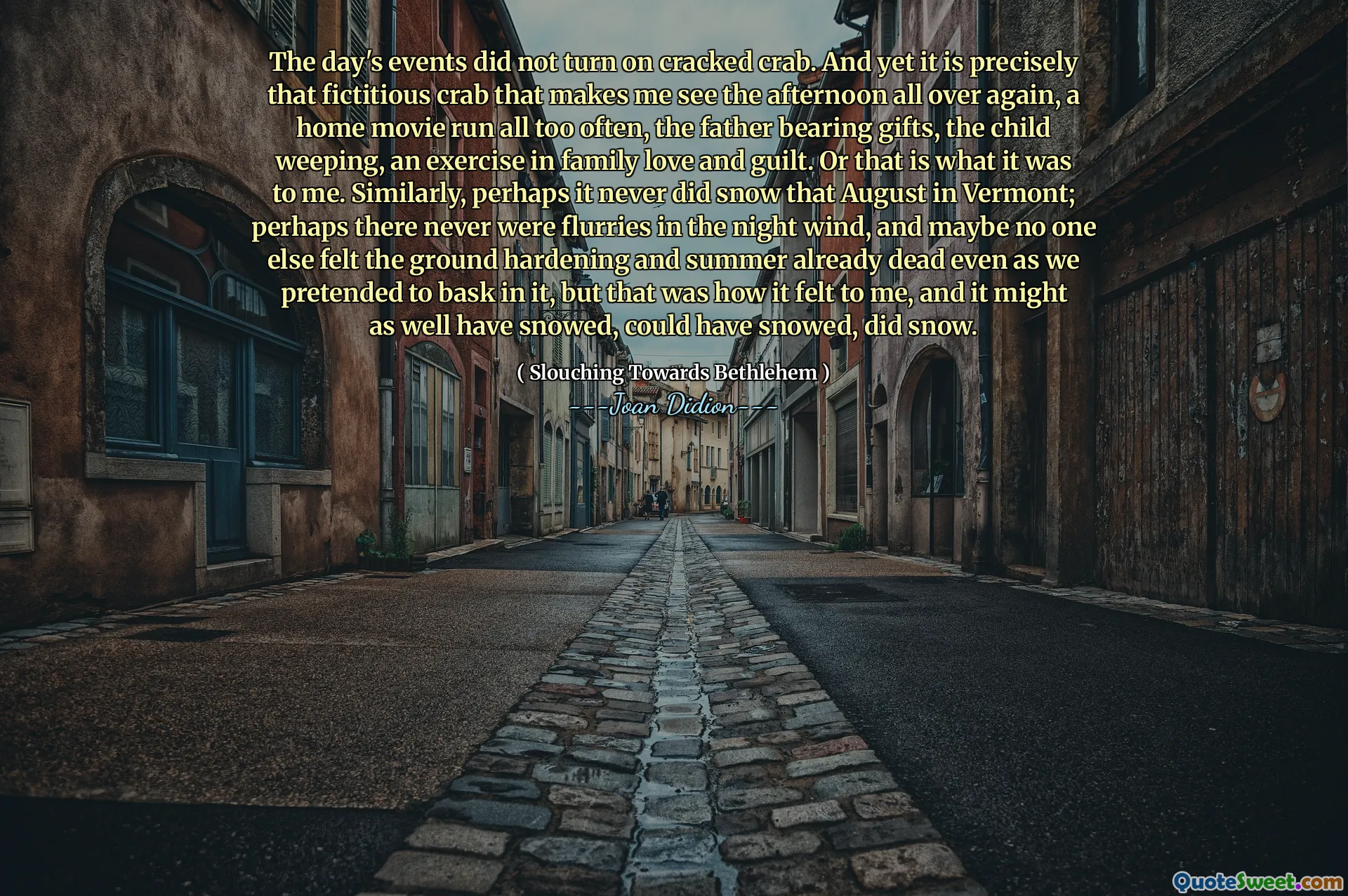 События дня не включили тресганный краб. И все же именно это вымышленный краб, который заставляет меня снова увидеть день, домашний фильм слишком часто бегает, отец с подарками, плачущим ребенком, упражнением в семейной любви и вине. Или это то, что это было для меня. Точно так же, возможно, он никогда не делал снег в августе в Вермонте; Возможно, в ночном ветре никогда не было флюрри, и, возможно, никто другой не чувствовал, что земля укрепляется и лето уже мертвы, даже когда мы притворялись, что грелись в нем, но так это было для меня, и с таким же