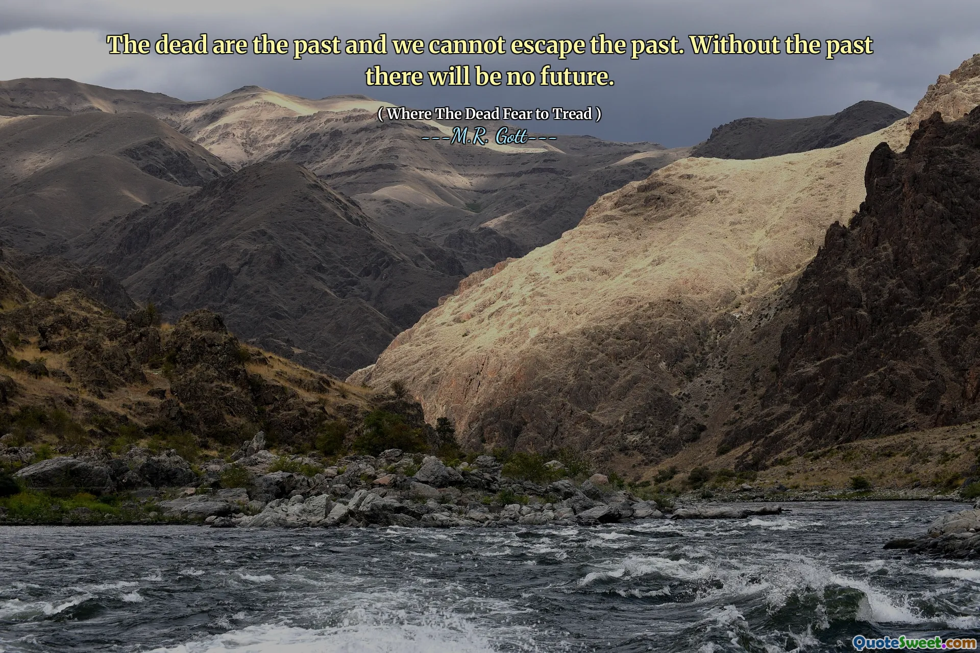 The dead are the past and we cannot escape the past. Without the past there will be no future.