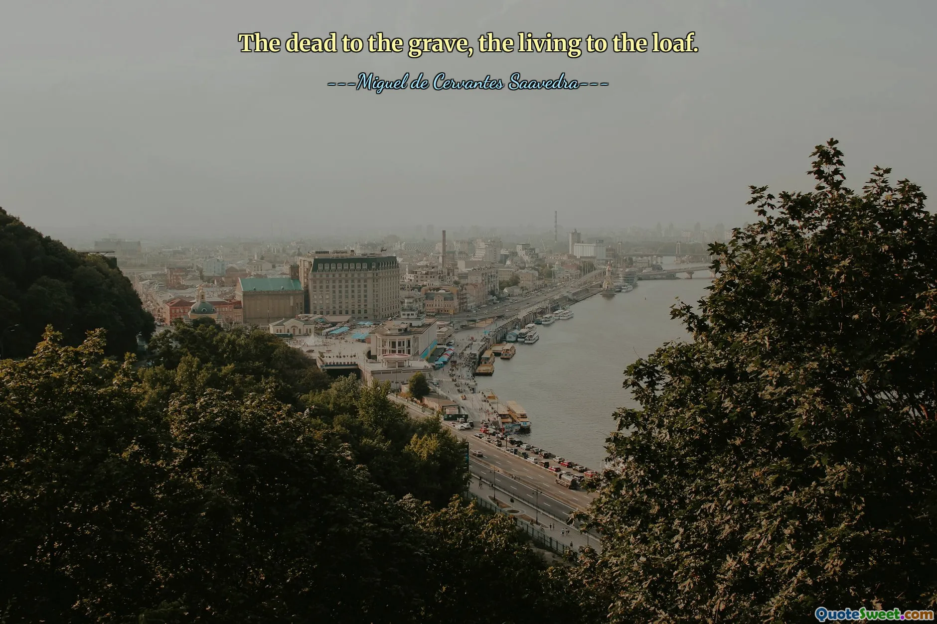 The dead to the grave, the living to the loaf.