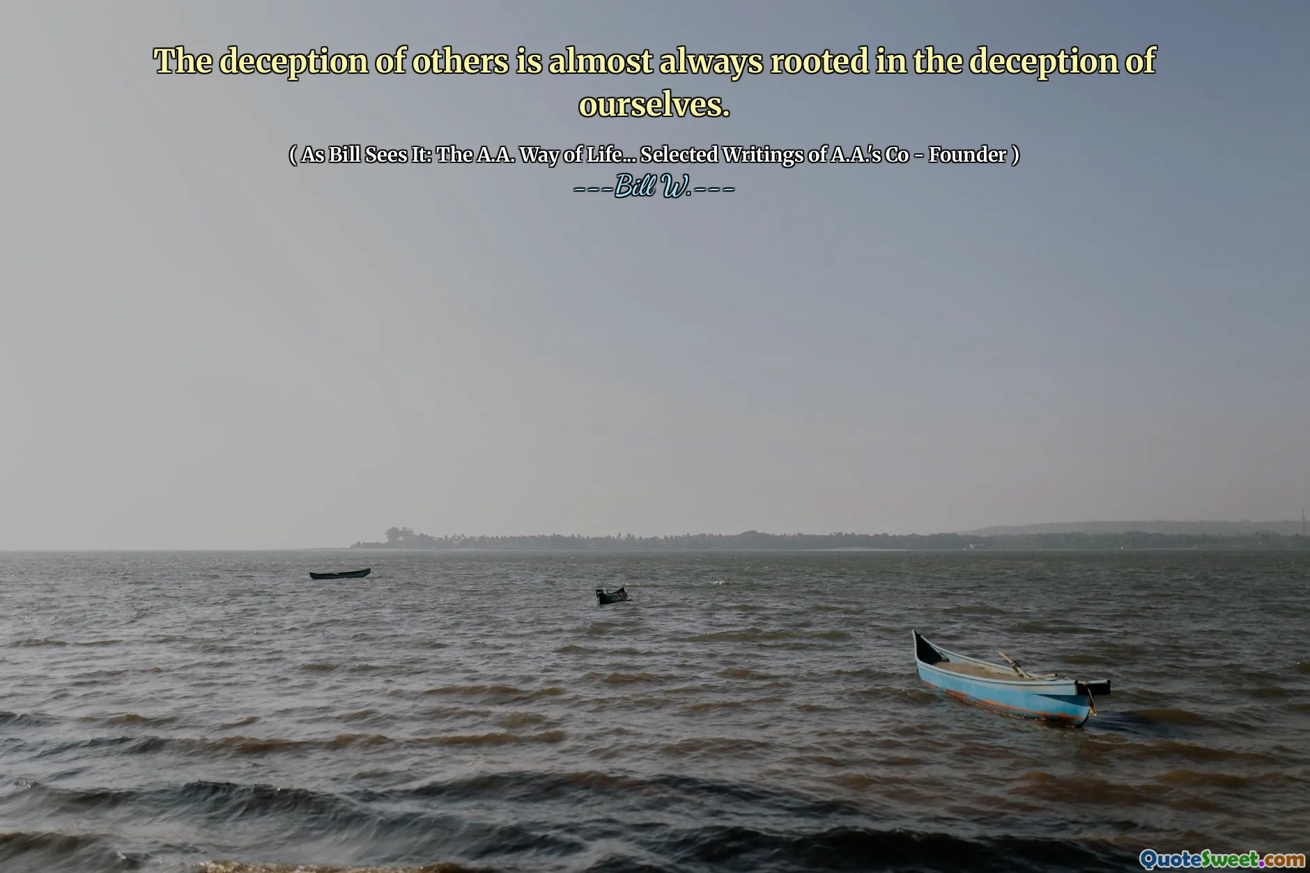 The deception of others is almost always rooted in the deception of ourselves.