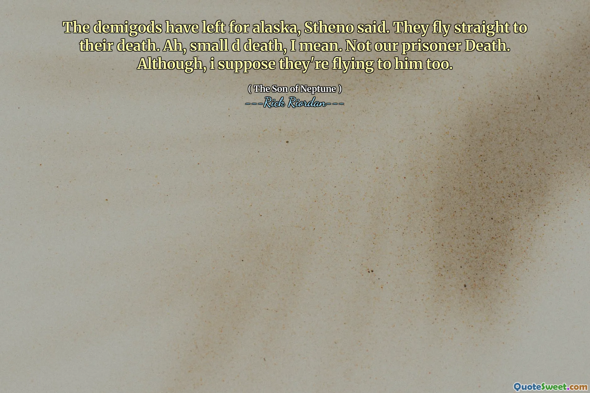 The demigods have left for alaska, Stheno said. They fly straight to their death. Ah, small d death, I mean. Not our prisoner Death. Although, i suppose they're flying to him too.