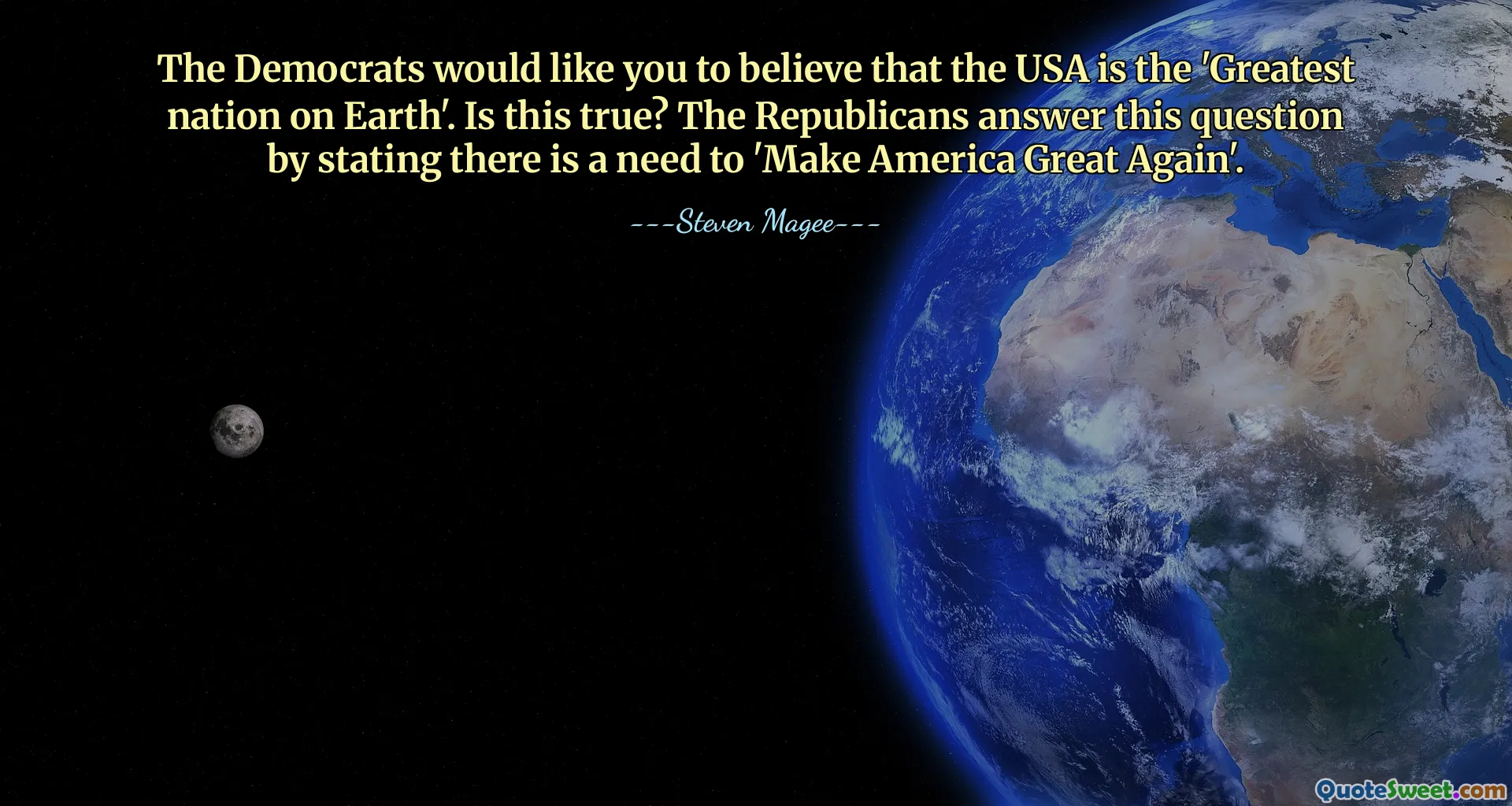 The Democrats would like you to believe that the USA is the 'Greatest nation on Earth'. Is this true? The Republicans answer this question by stating there is a need to 'Make America Great Again'.