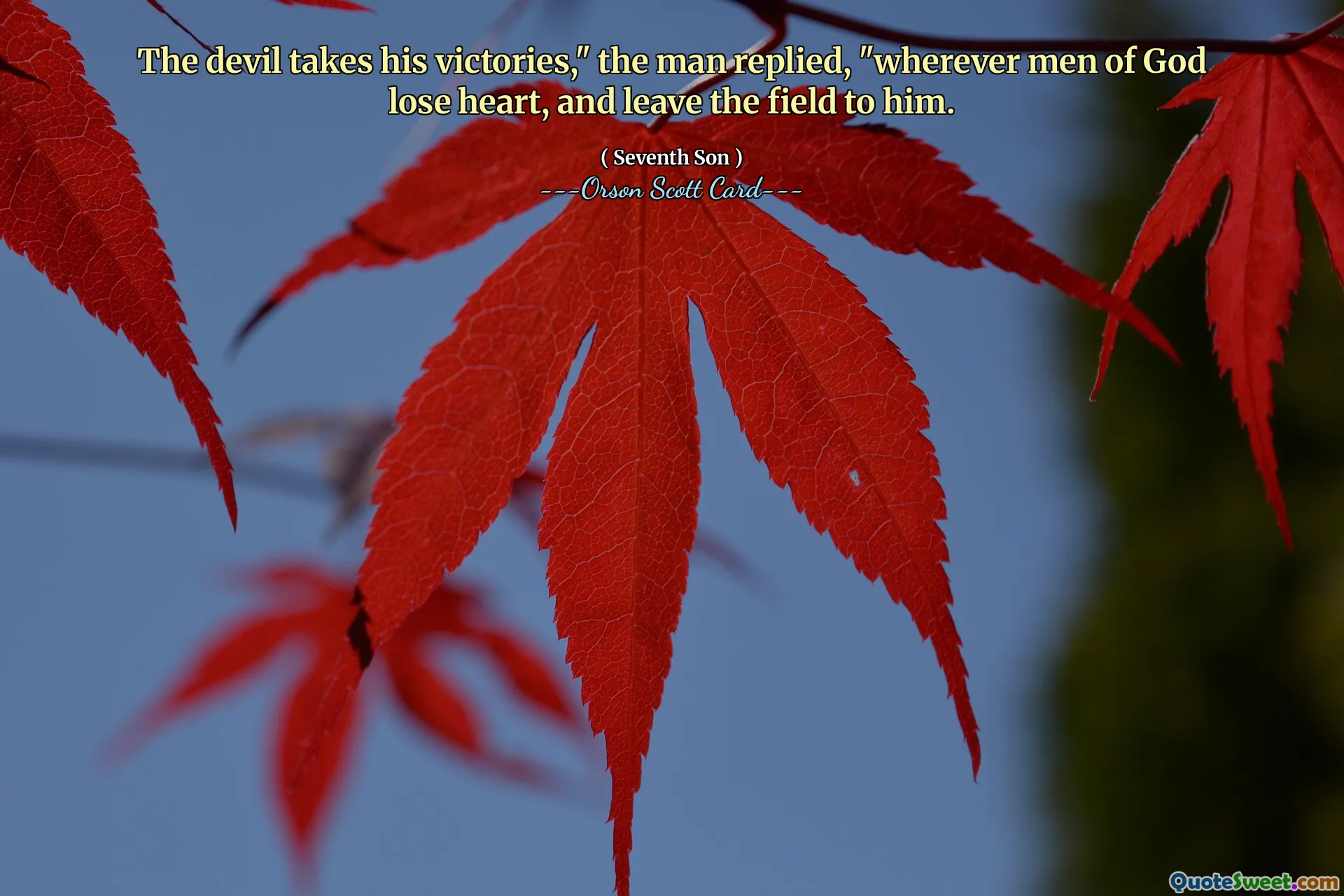 The devil takes his victories," the man replied, "wherever men of God lose heart, and leave the field to him.