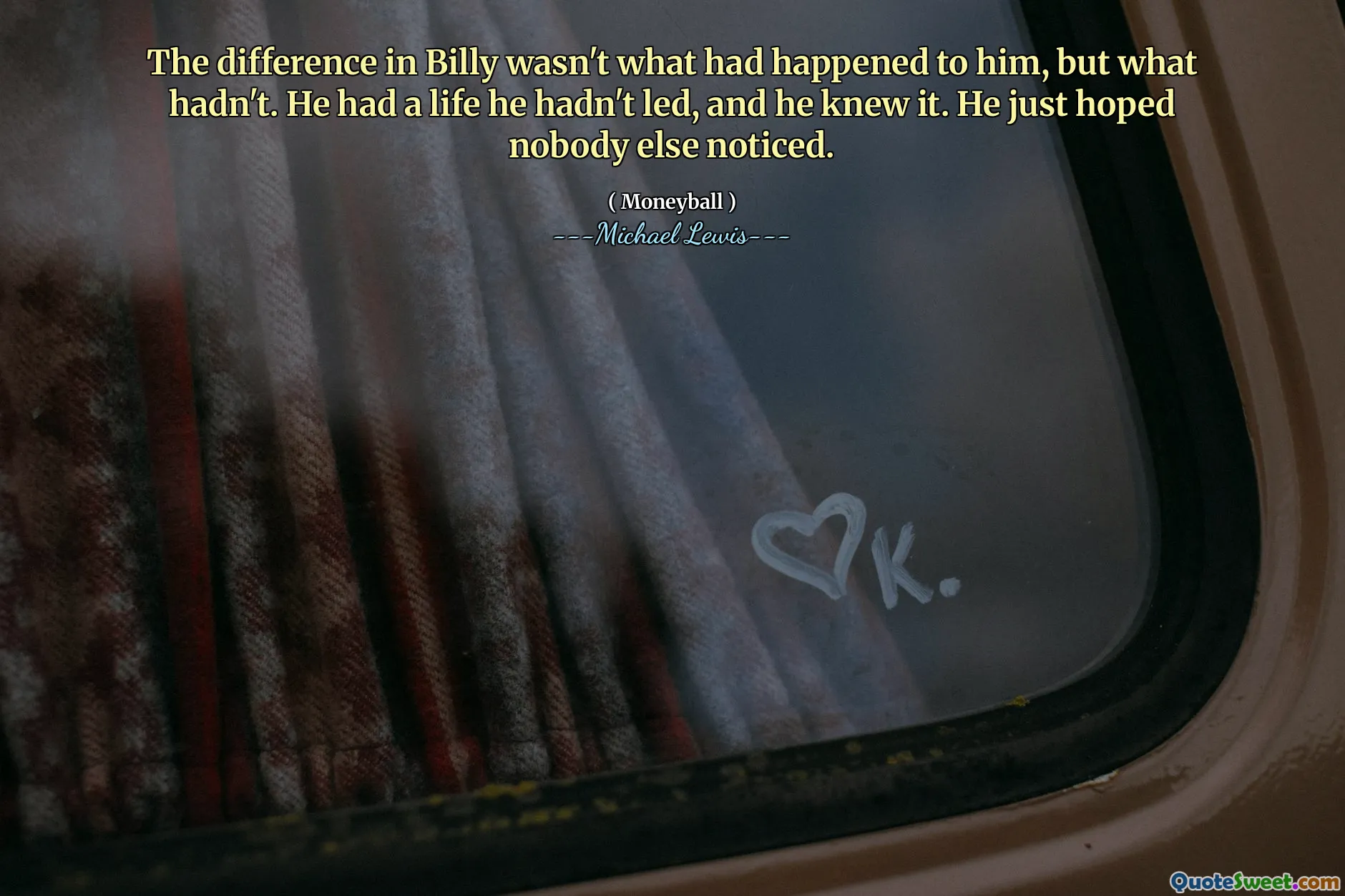 Skillnaden i Billy var inte vad som hade hänt honom, men vad som inte hade gjort. Han hade ett liv han inte hade ledat, och han visste det. Han hoppades bara att ingen annan märkte det.