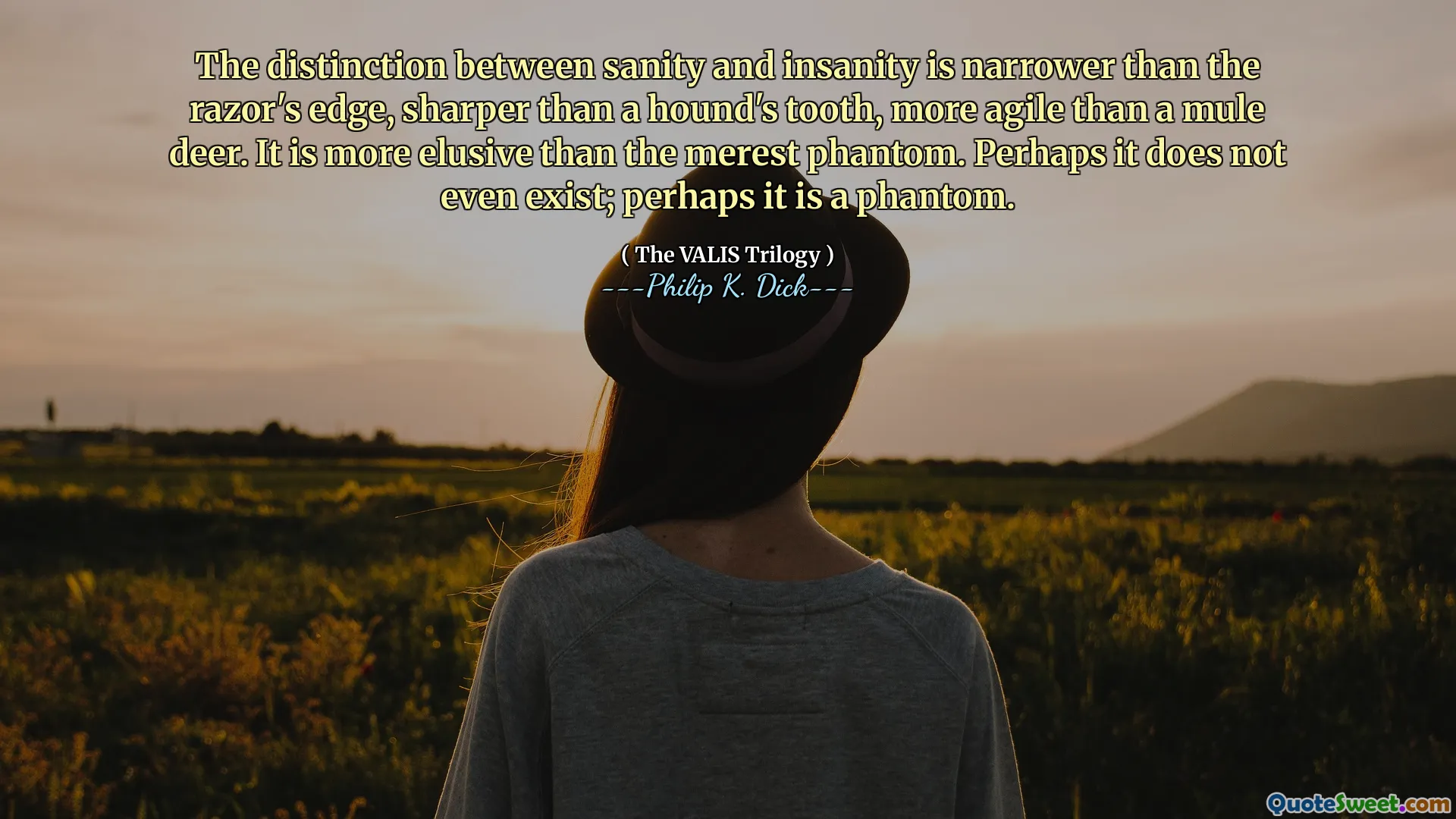 पवित्रता और पागलपन के बीच का अंतर रेजर के किनारे की तुलना में संकरा है, एक हाउंड के दांत की तुलना में तेज, एक खच्चर हिरण की तुलना में अधिक चुस्त है। यह मेरस्ट फैंटम की तुलना में अधिक मायावी है। शायद यह भी मौजूद नहीं है; शायद यह एक प्रेत है।