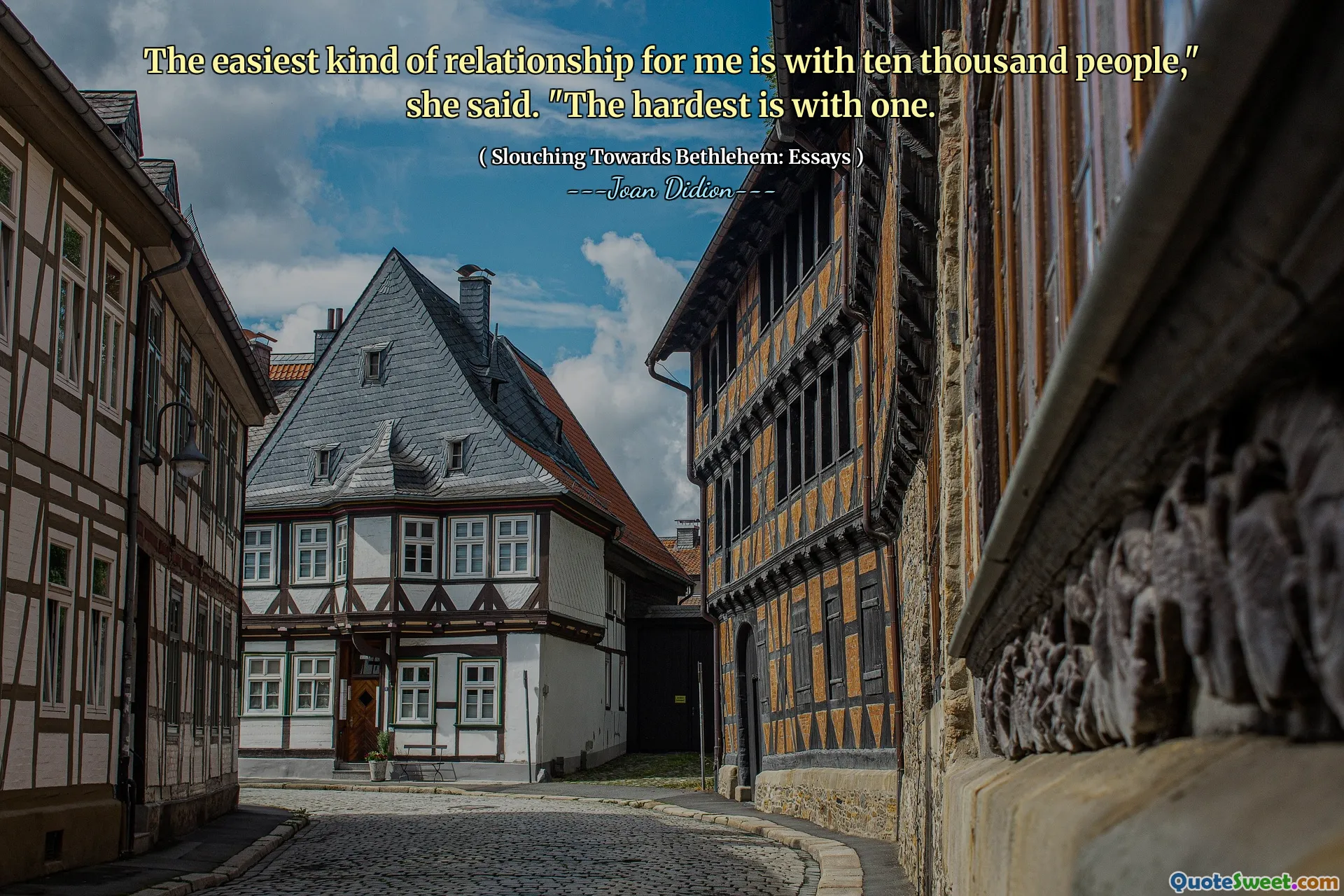 Den enklaste typen av relation för mig är med tio tusen människor, "sa hon." Det svåraste är med en.