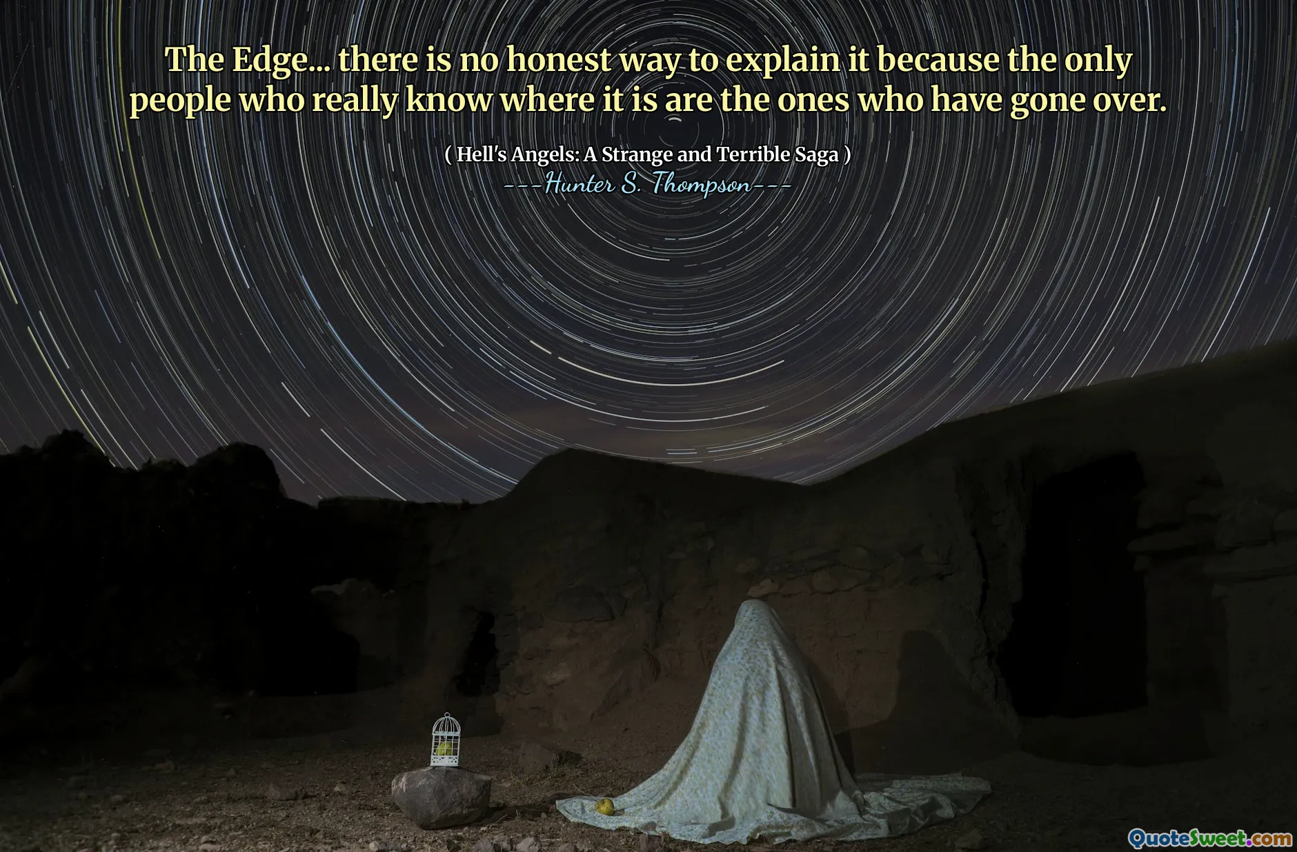 The Edge... there is no honest way to explain it because the only people who really know where it is are the ones who have gone over.