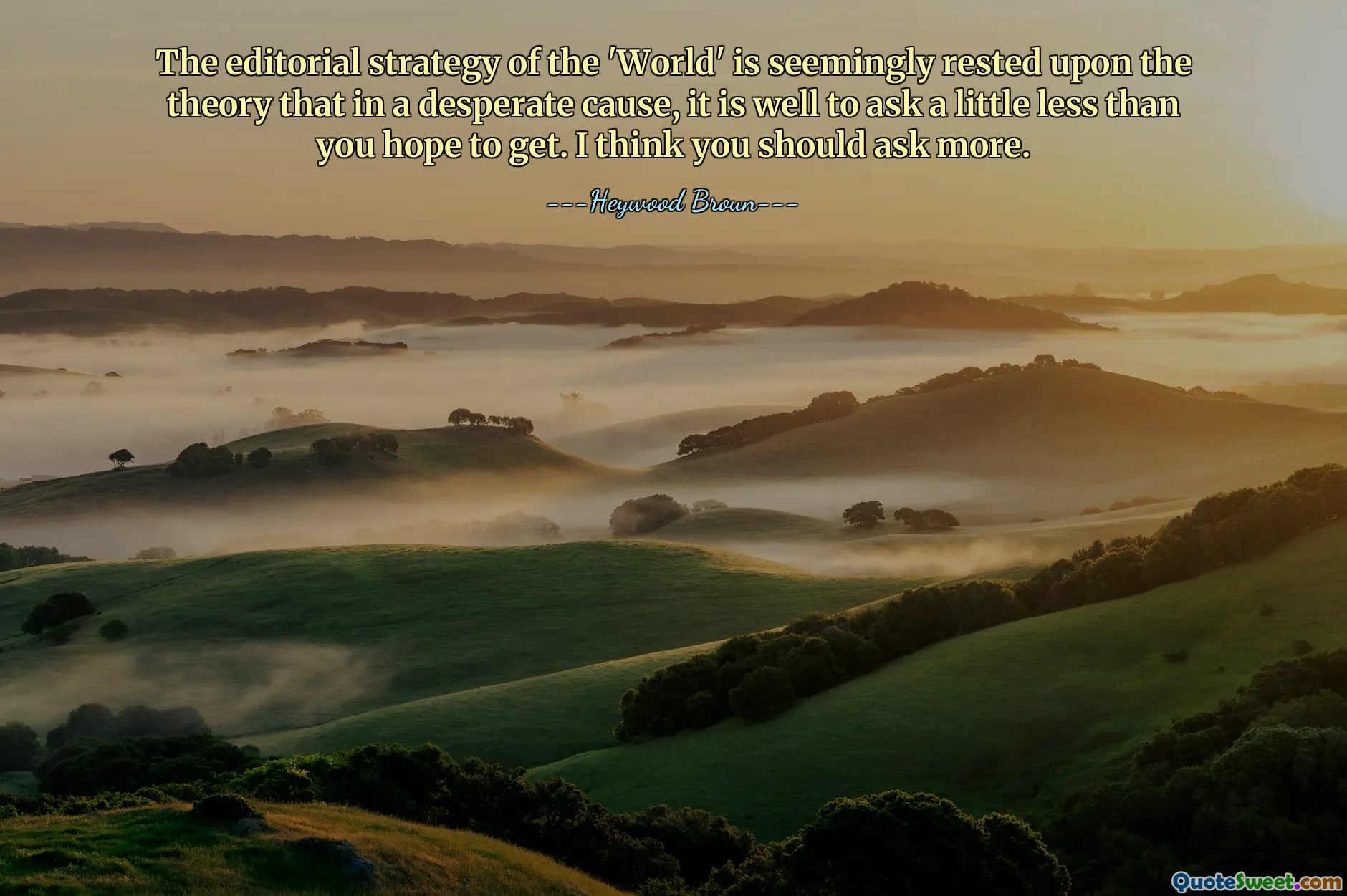 The editorial strategy of the 'World' is seemingly rested upon the theory that in a desperate cause, it is well to ask a little less than you hope to get. I think you should ask more.