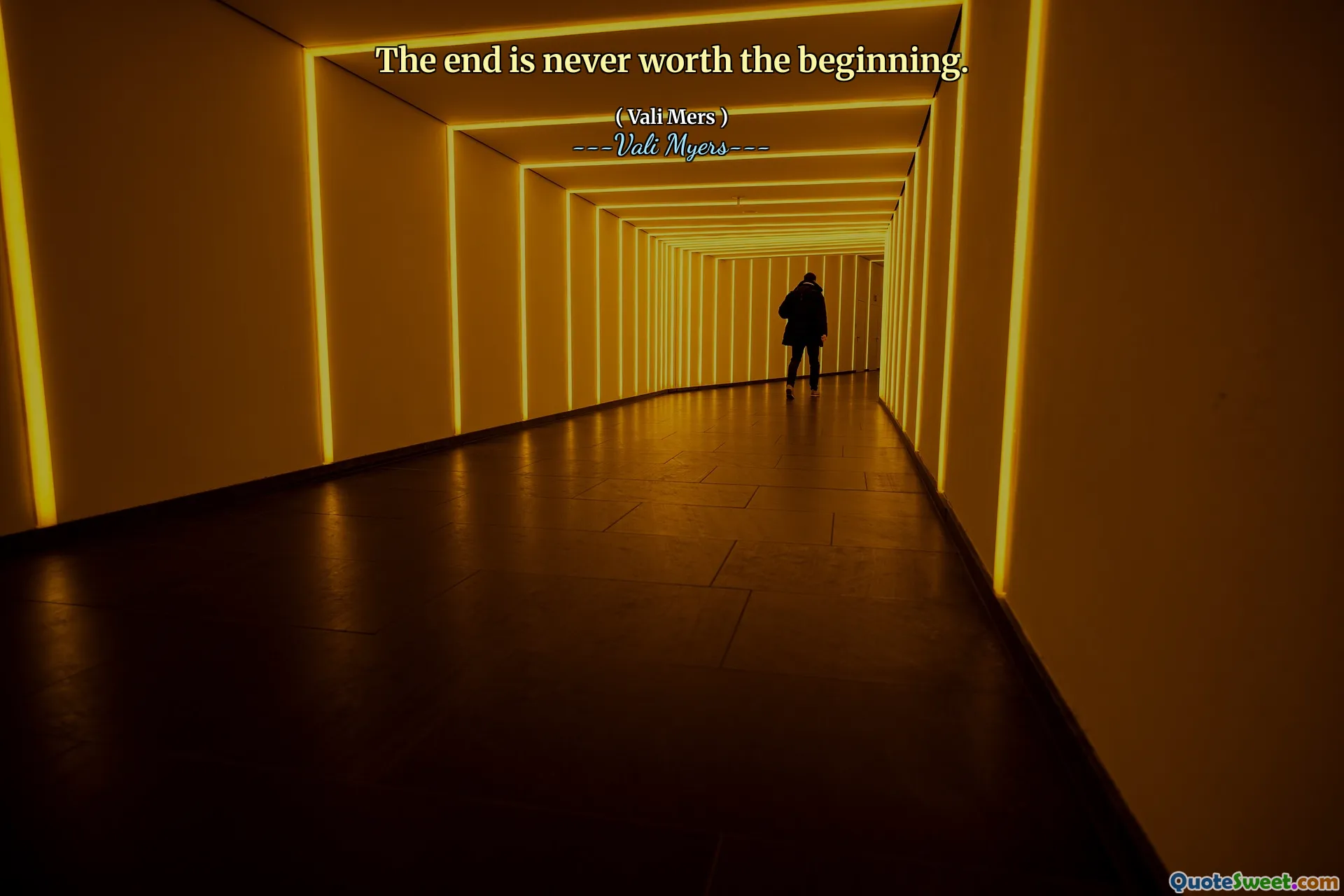 The end is never worth the beginning.