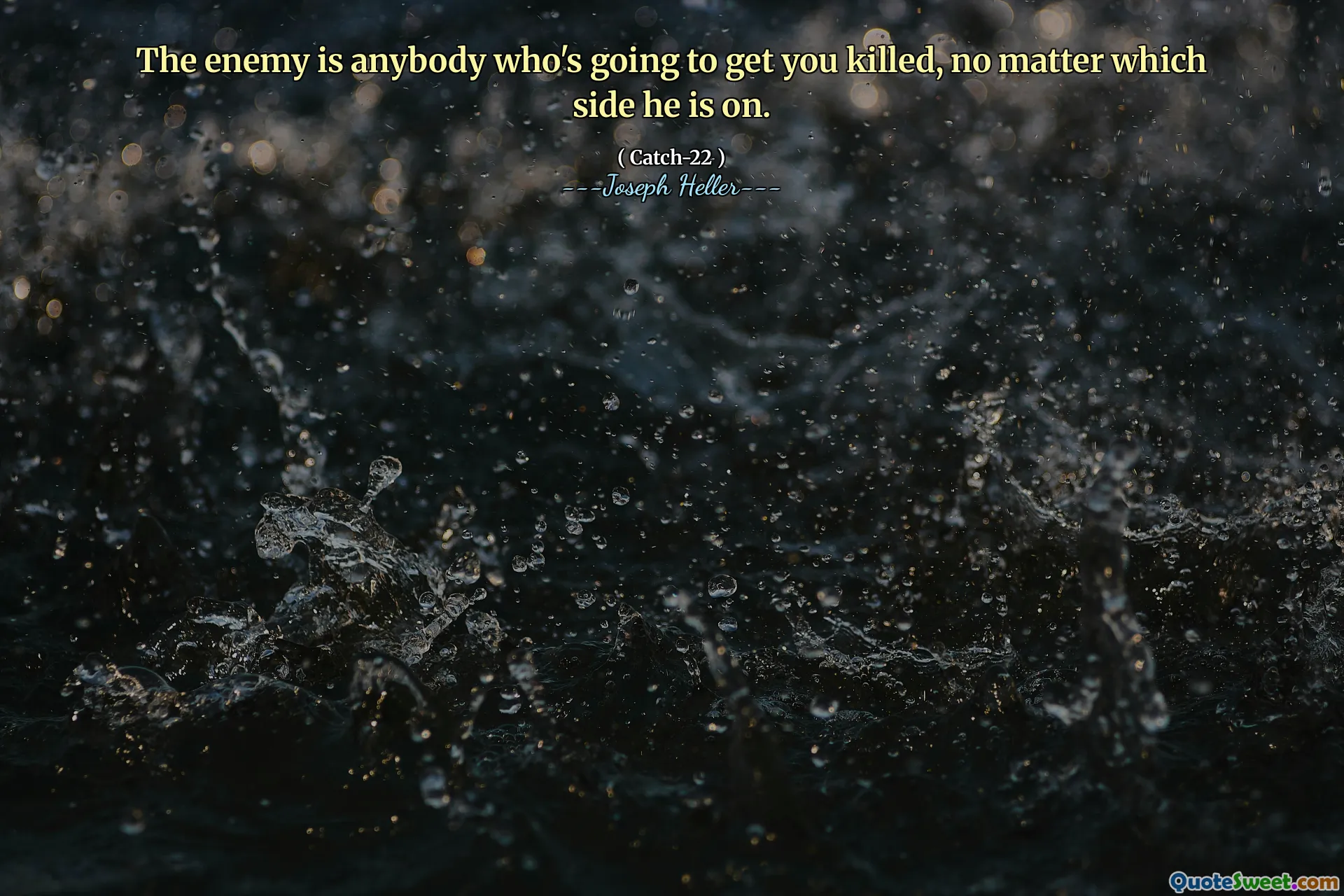 The enemy is anybody who's going to get you killed, no matter which side he is on.