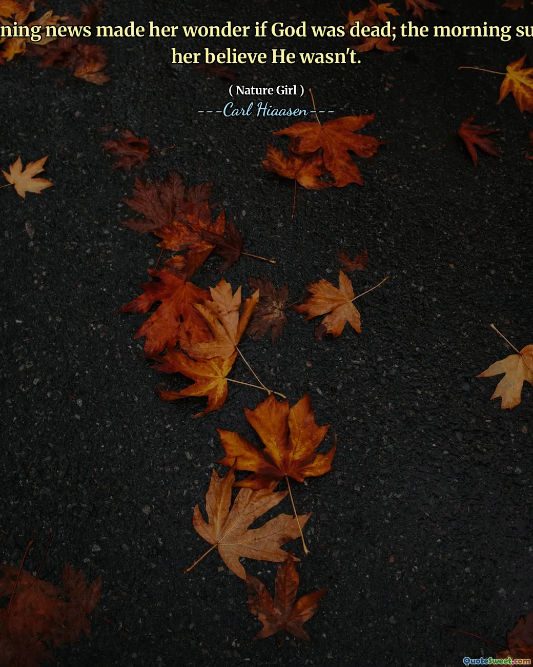 The evening news made her wonder if God was dead; the morning sun made her believe He wasn't.