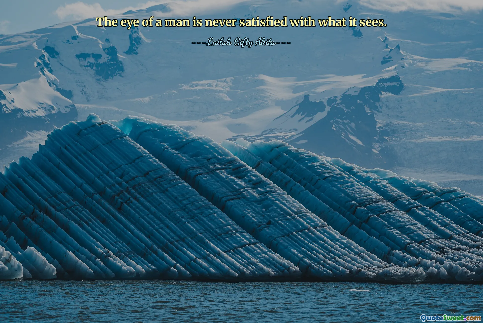 The eye of a man is never satisfied with what it sees.