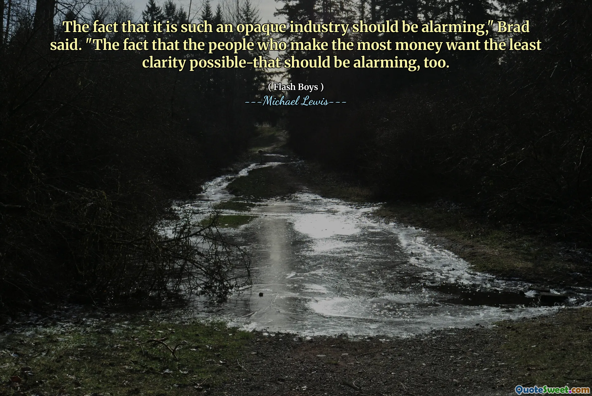 Fakt, że jest to tak nieprzezroczysta branża, powinien być niepokojący-powiedział Brad. „Fakt, że ludzie, którzy najwięcej zarabiają pieniądze, chcą najmniejszej jasności-to również powinny być niepokojące.