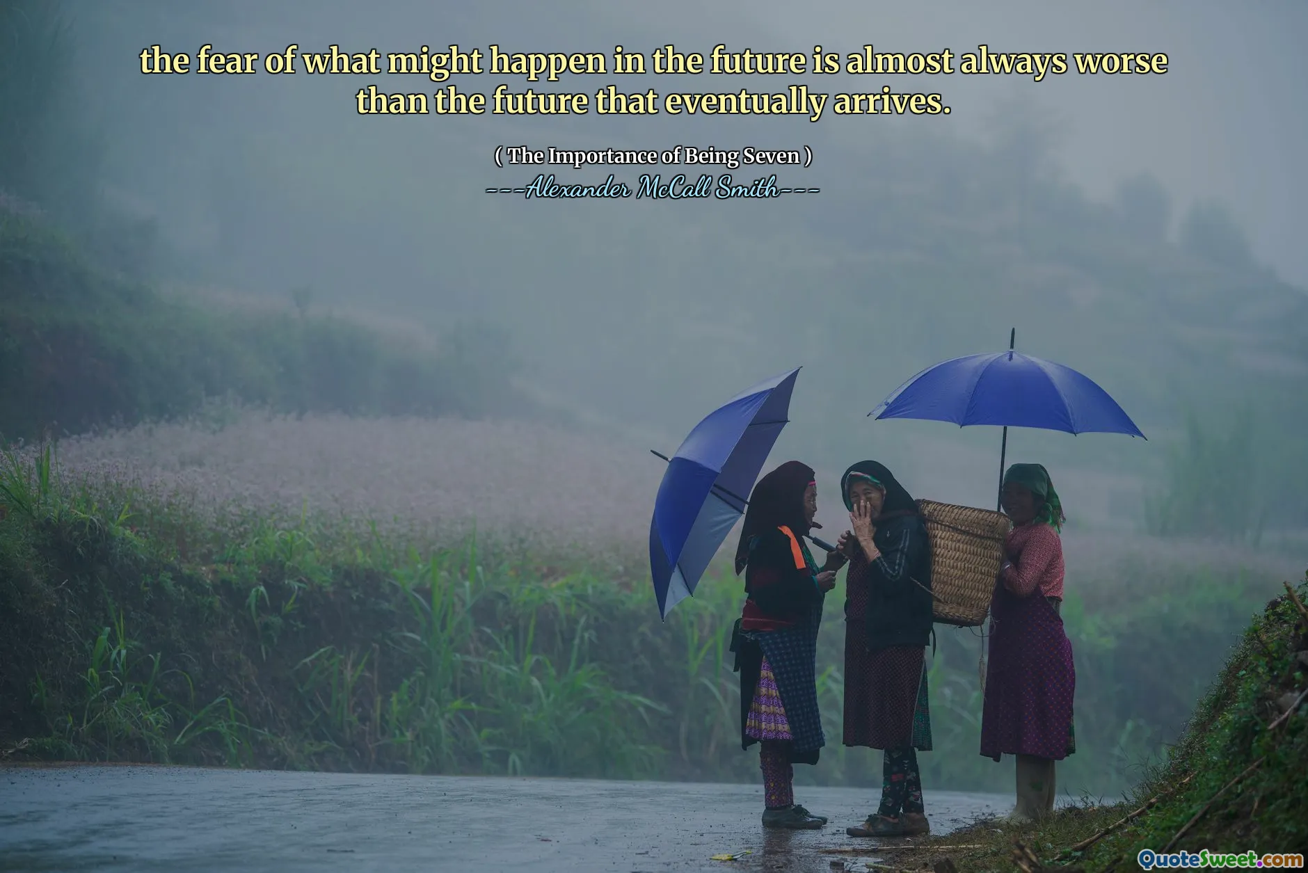 Strach przed tym, co może się zdarzyć w przyszłości, jest prawie zawsze gorsza niż przyszłość, która ostatecznie nadejdzie.