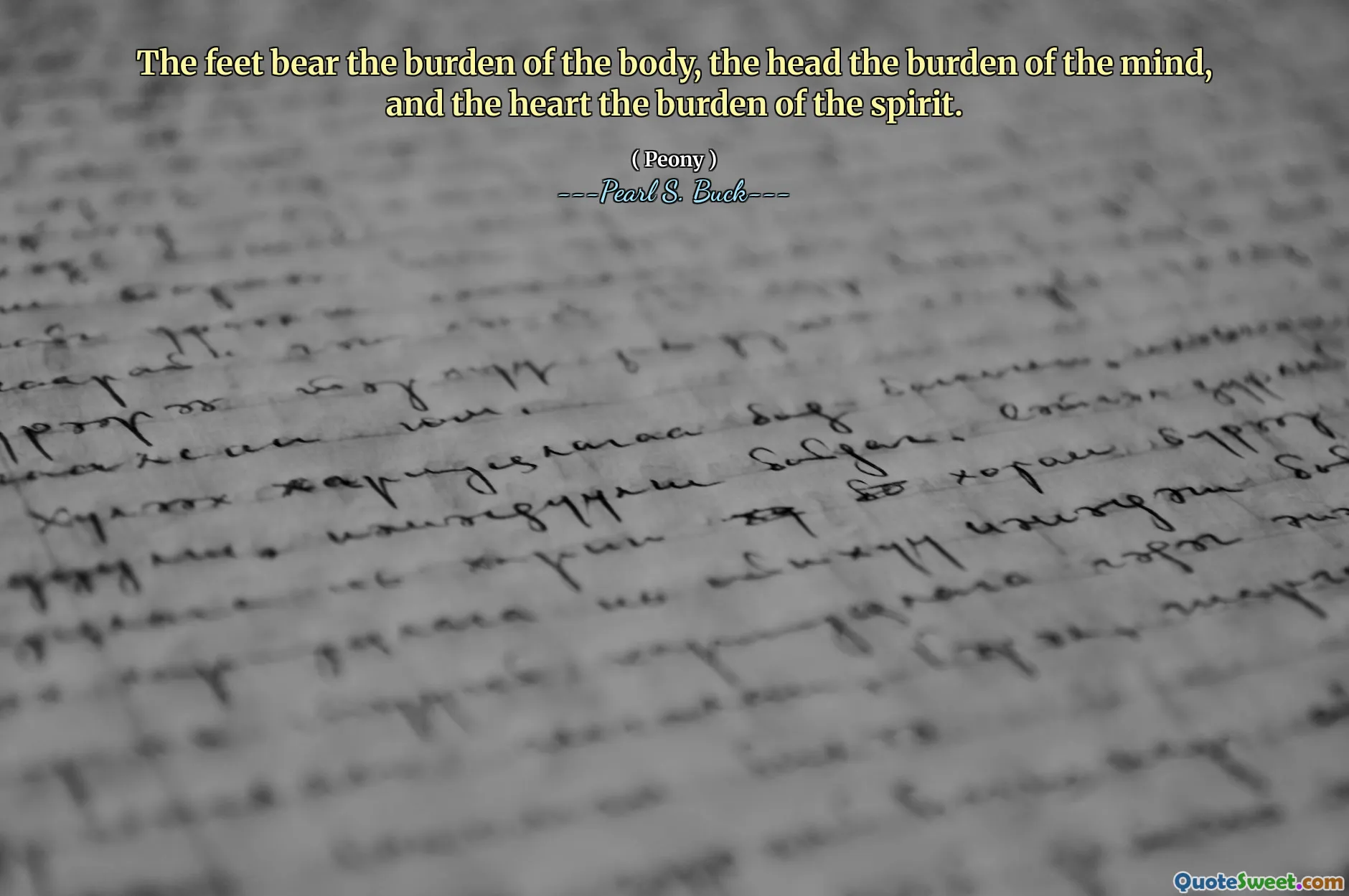 The feet bear the burden of the body, the head the burden of the mind, and the heart the burden of the spirit.