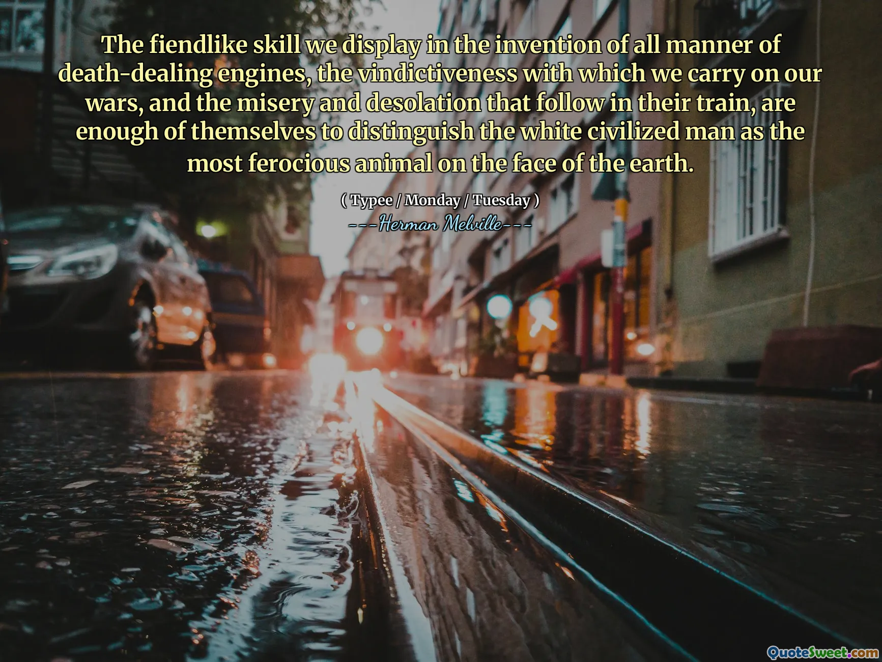 Abilitatea plină de viață pe care o afișăm în invenția a tot felul de motoare care se ocupă de moarte, vindictivitatea cu care ne desfășurăm războaiele și mizeria și dezolarea care urmează în trenul lor sunt suficiente pentru a distinge omul civilizat alb ca cel mai feroce animal de pe fața pământului.