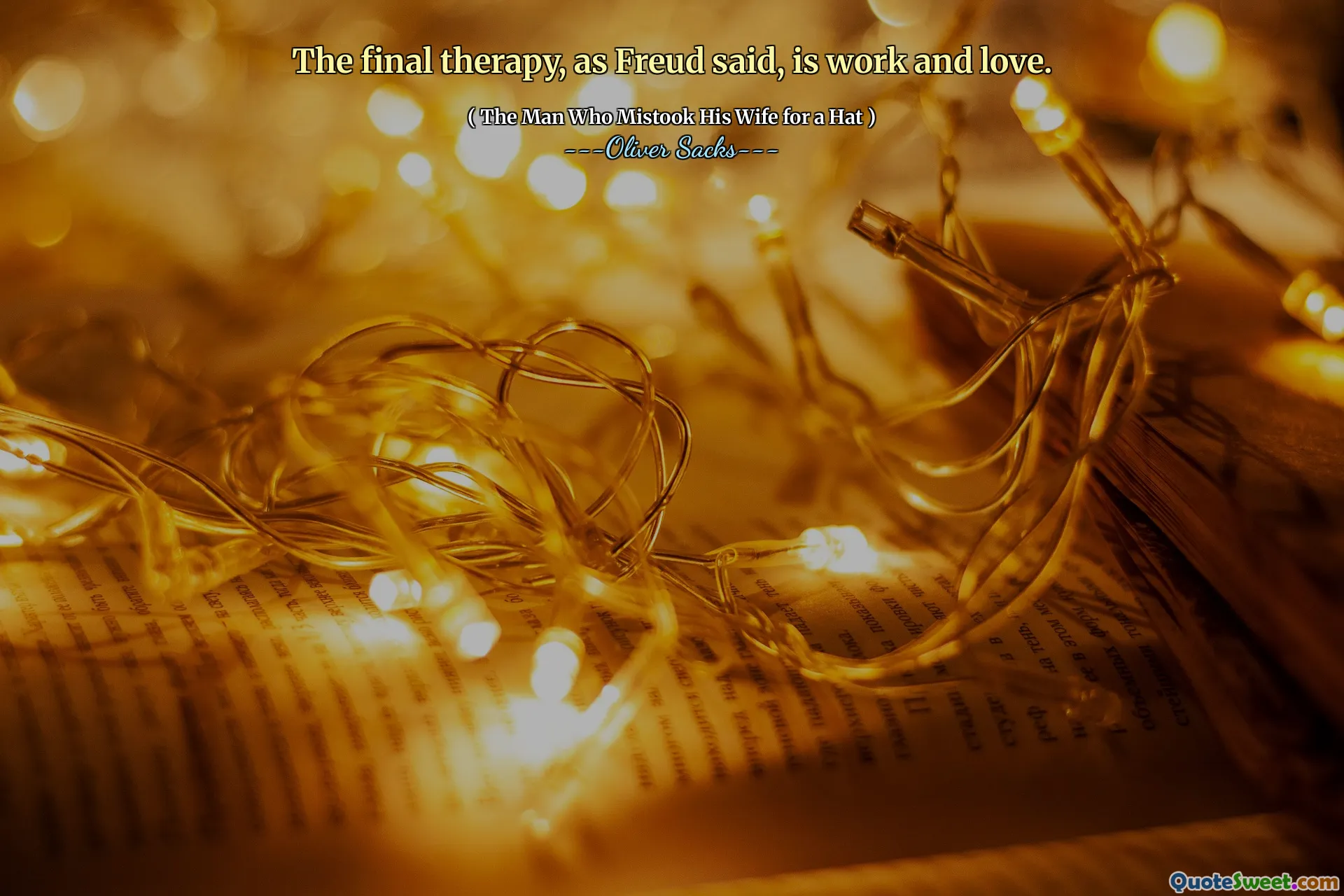 The final therapy, as Freud said, is work and love.