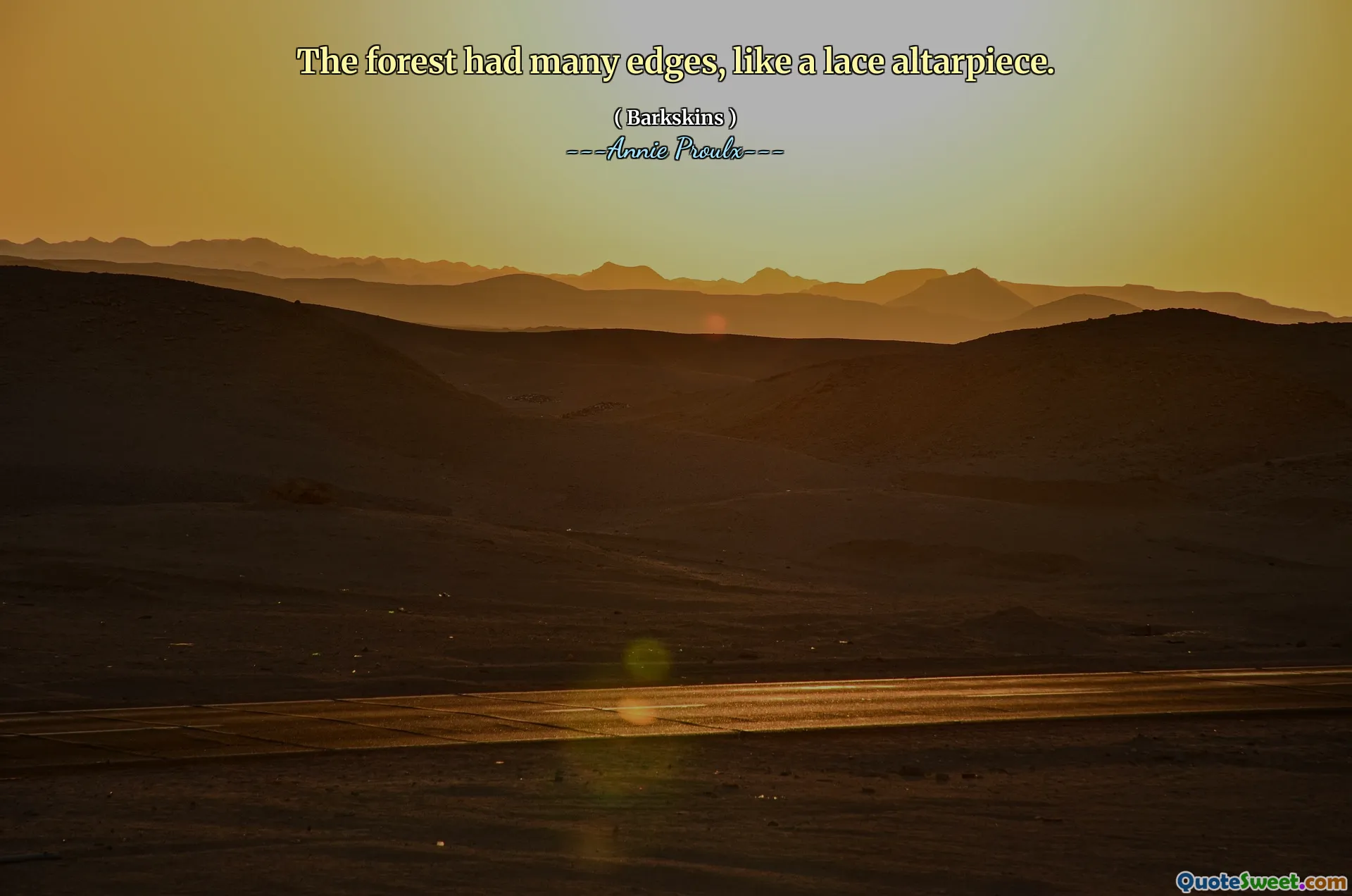 Orman, dantel bir sunak gibi birçok kenarı vardı.