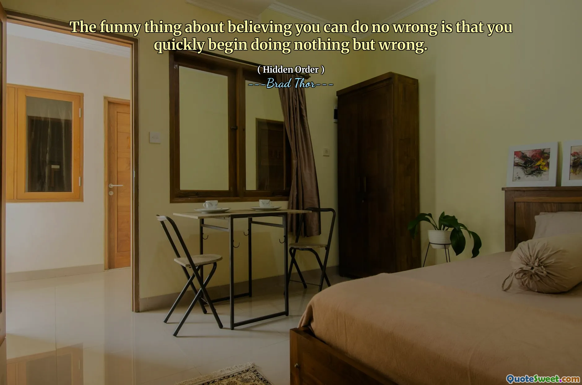 O engraçado de acreditar que você não pode fazer errado é que você rapidamente começa a fazer nada além de errado.