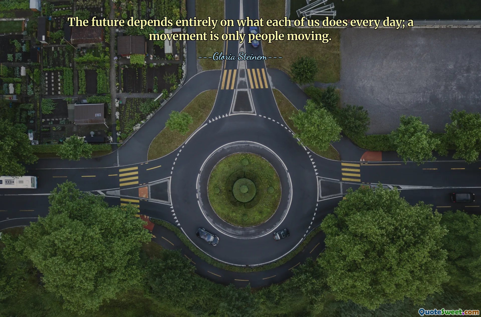 Die Zukunft hängt ganz davon ab, was jeder von uns jeden Tag tut; Eine Bewegung besteht nur aus Menschen, die sich bewegen.