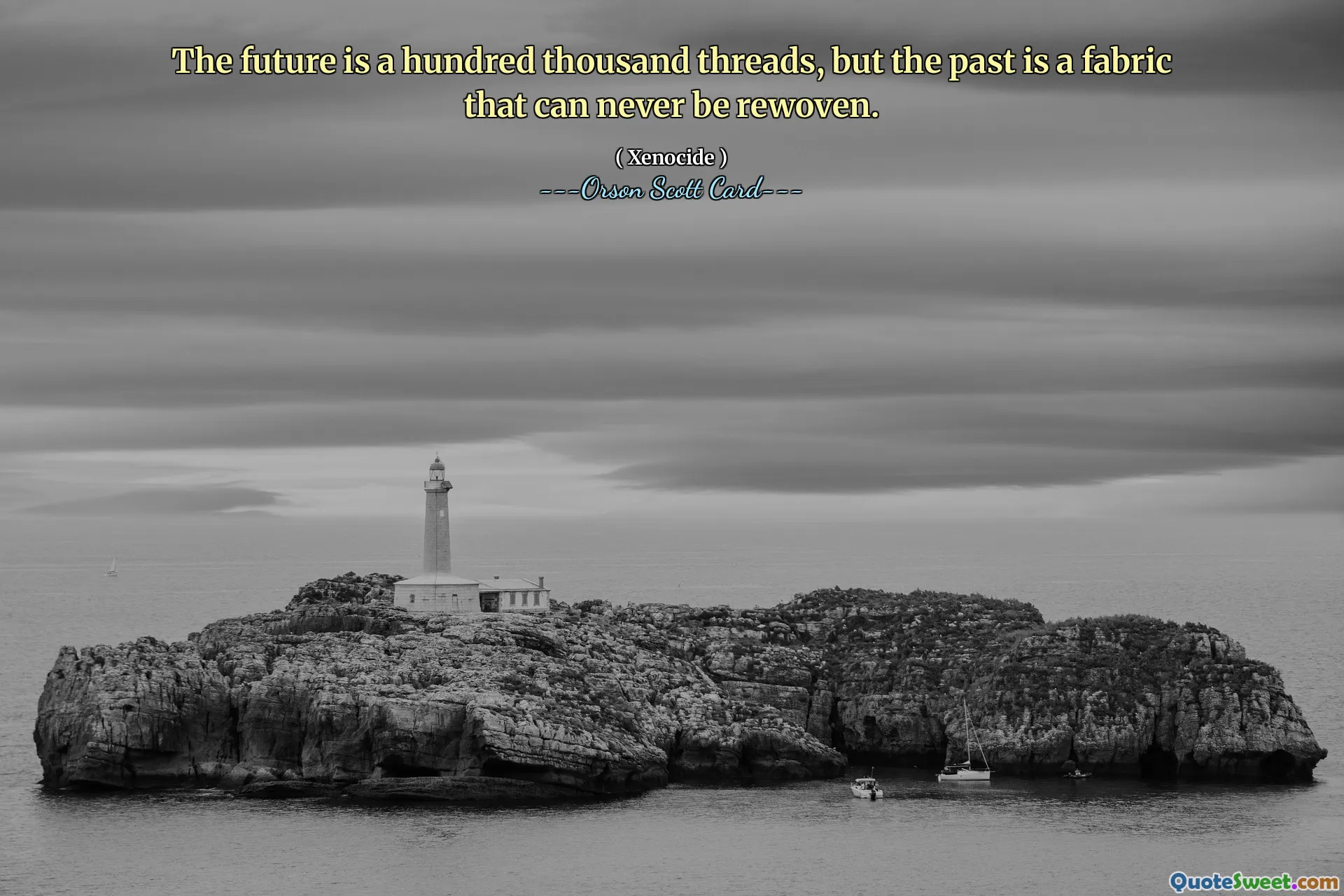 The future is a hundred thousand threads, but the past is a fabric that can never be rewoven.