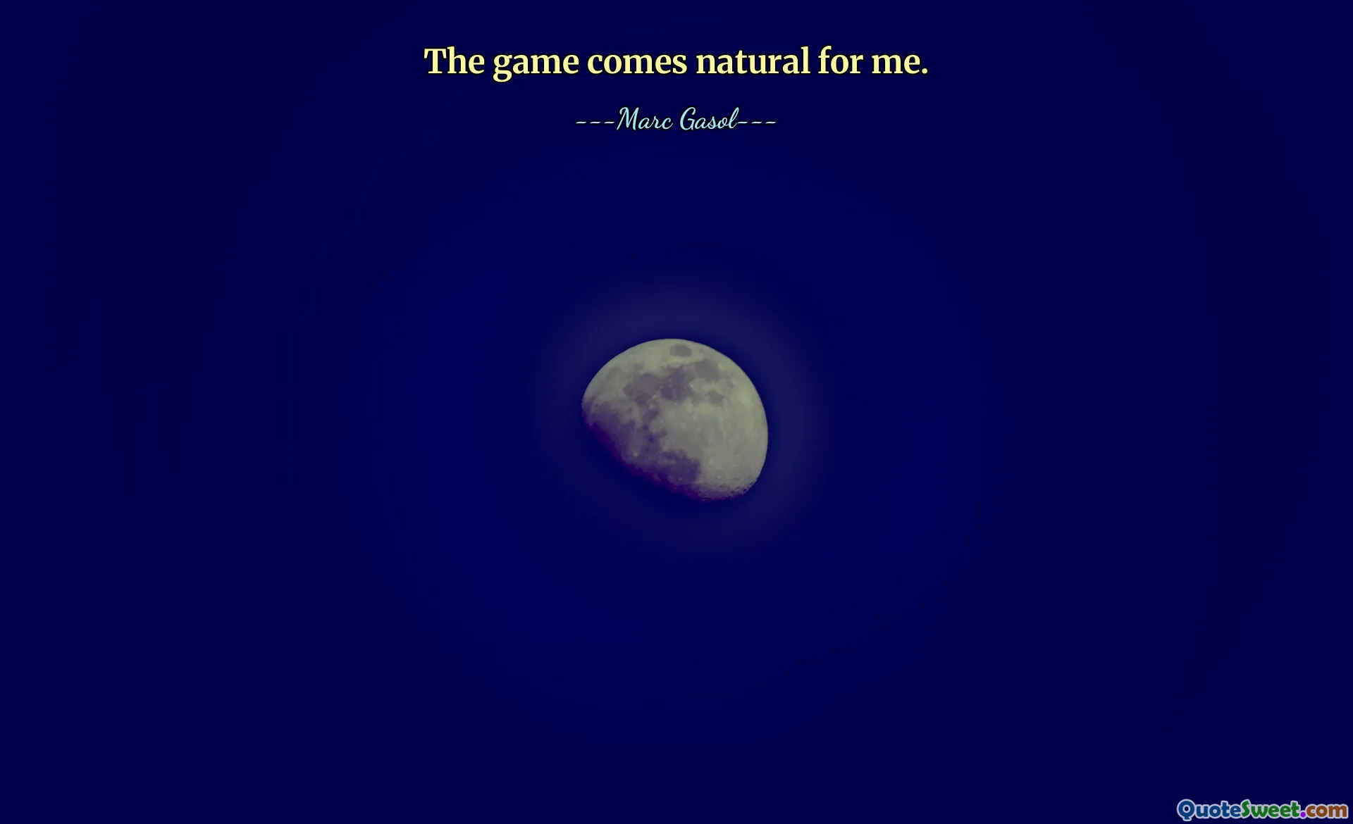 The game comes natural for me.