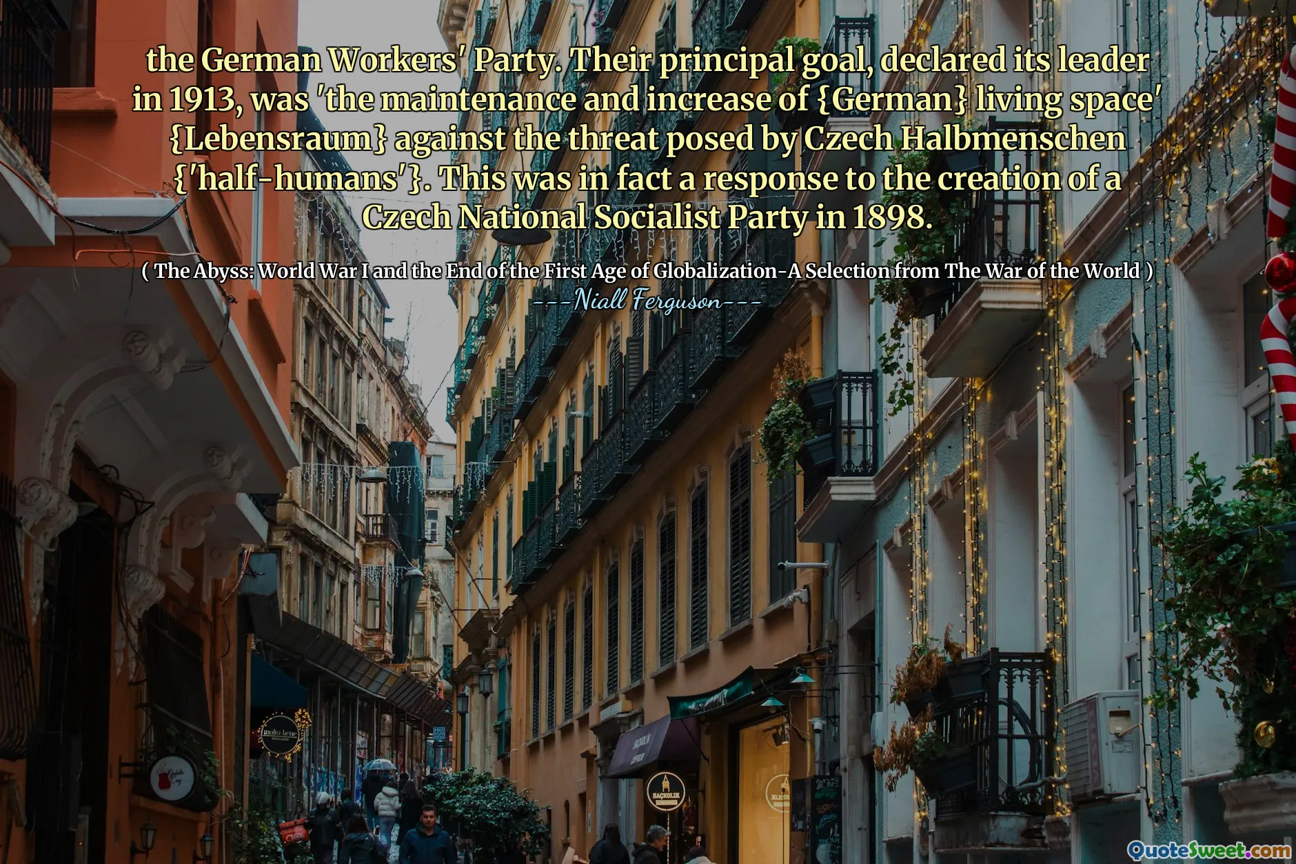 the German Workers' Party. Their principal goal, declared its leader in 1913, was 'the maintenance and increase of {German} living space' {Lebensraum} against the threat posed by Czech Halbmenschen {'half-humans'}. This was in fact a response to the creation of a Czech National Socialist Party in 1898.