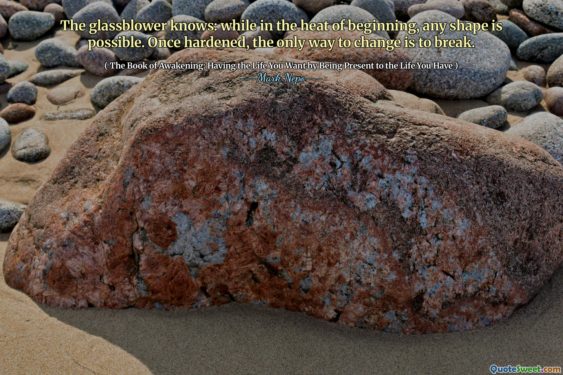 The glassblower knows: while in the heat of beginning, any shape is possible. Once hardened, the only way to change is to break.