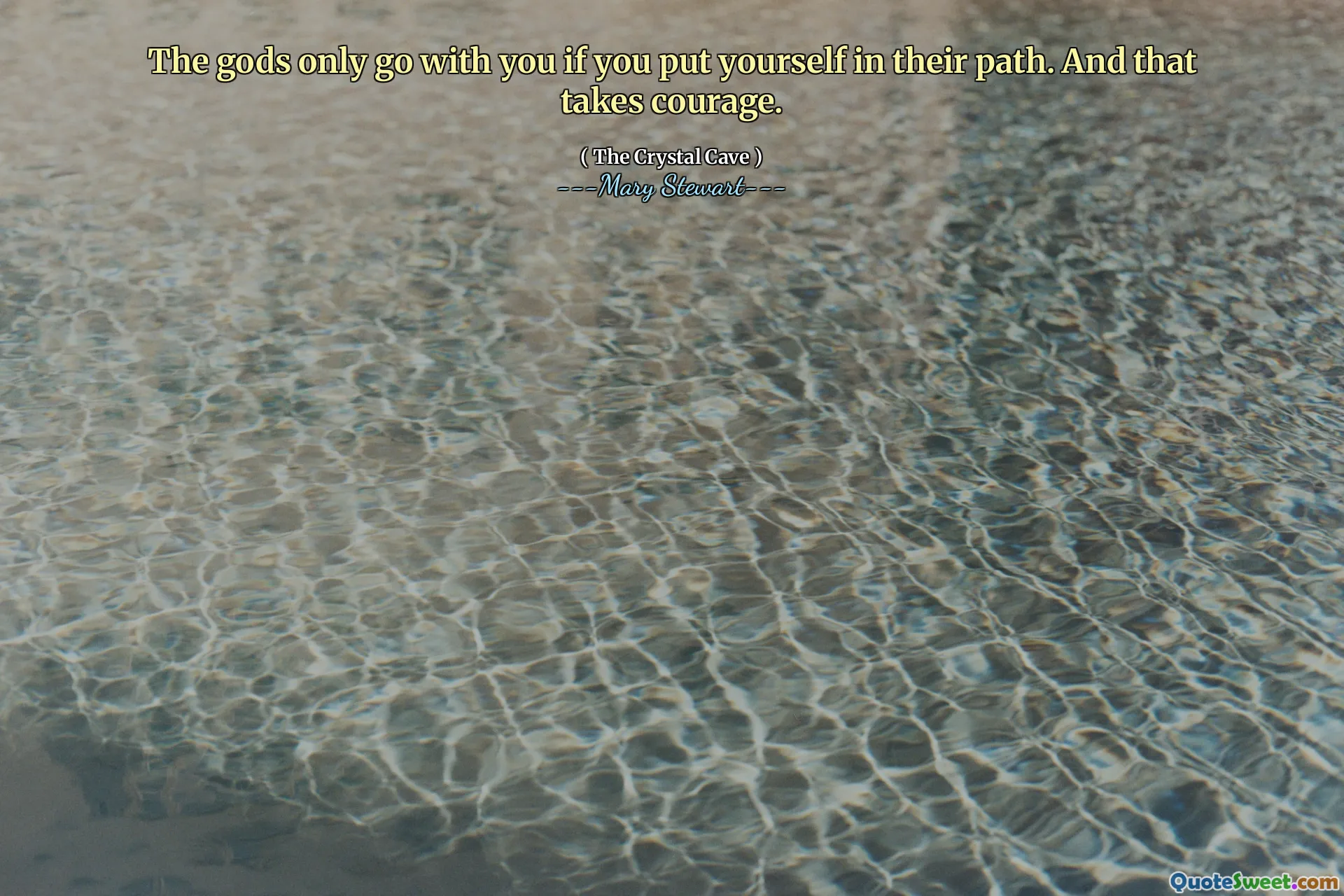 The gods only go with you if you put yourself in their path. And that takes courage.