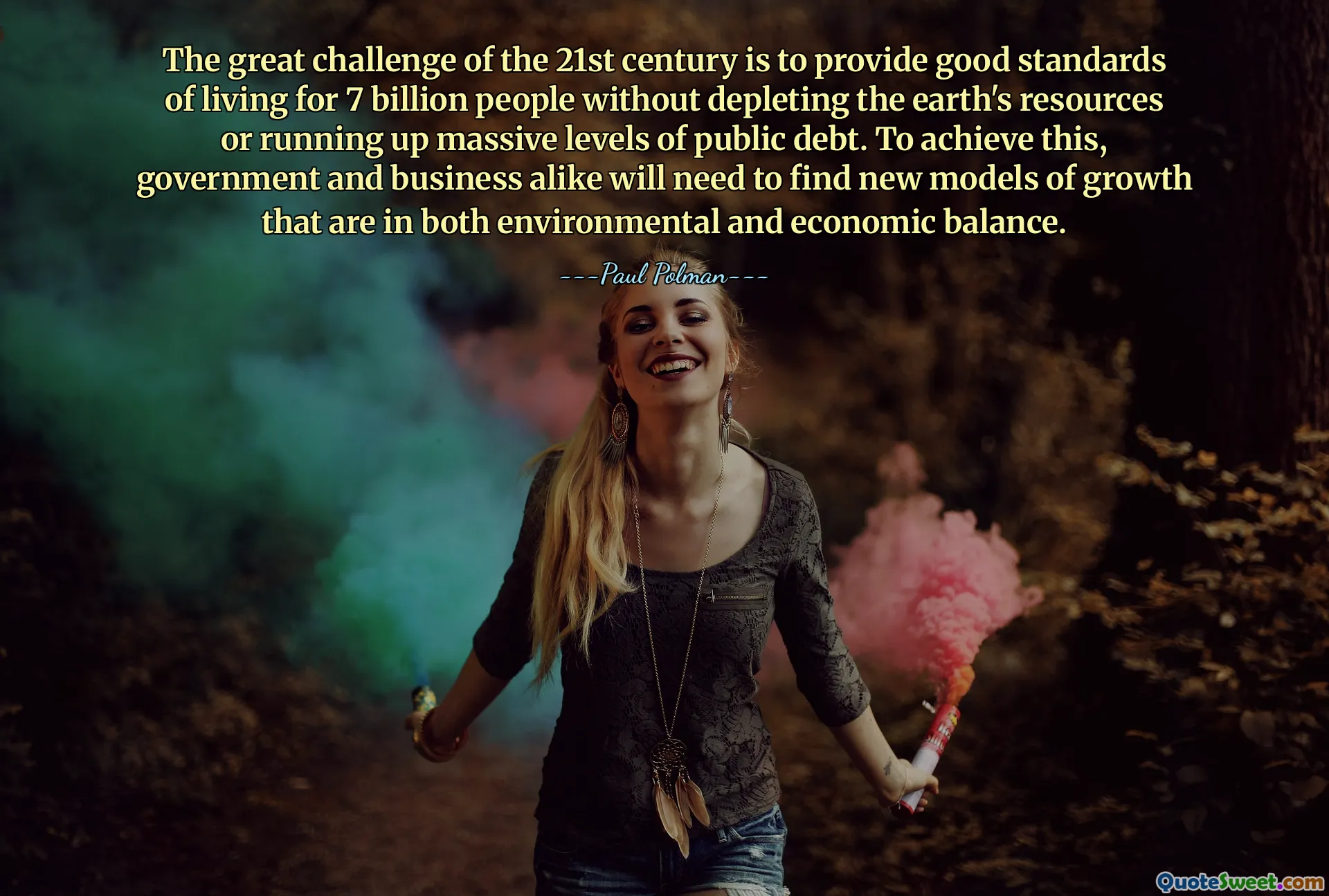 The great challenge of the 21st century is to provide good standards of living for 7 billion people without depleting the earth's resources or running up massive levels of public debt. To achieve this, government and business alike will need to find new models of growth that are in both environmental and economic balance.