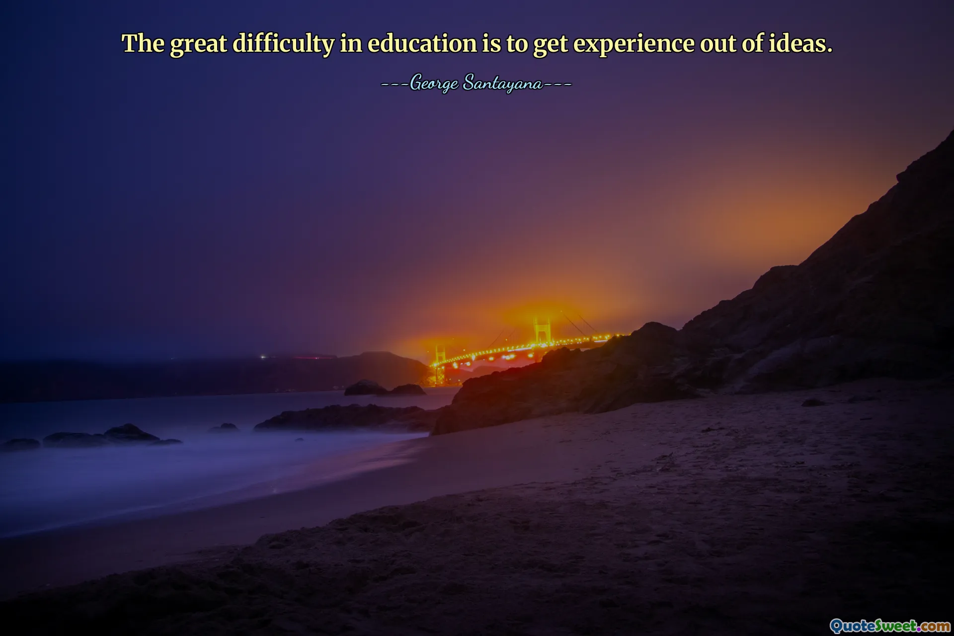 The great difficulty in education is to get experience out of ideas.