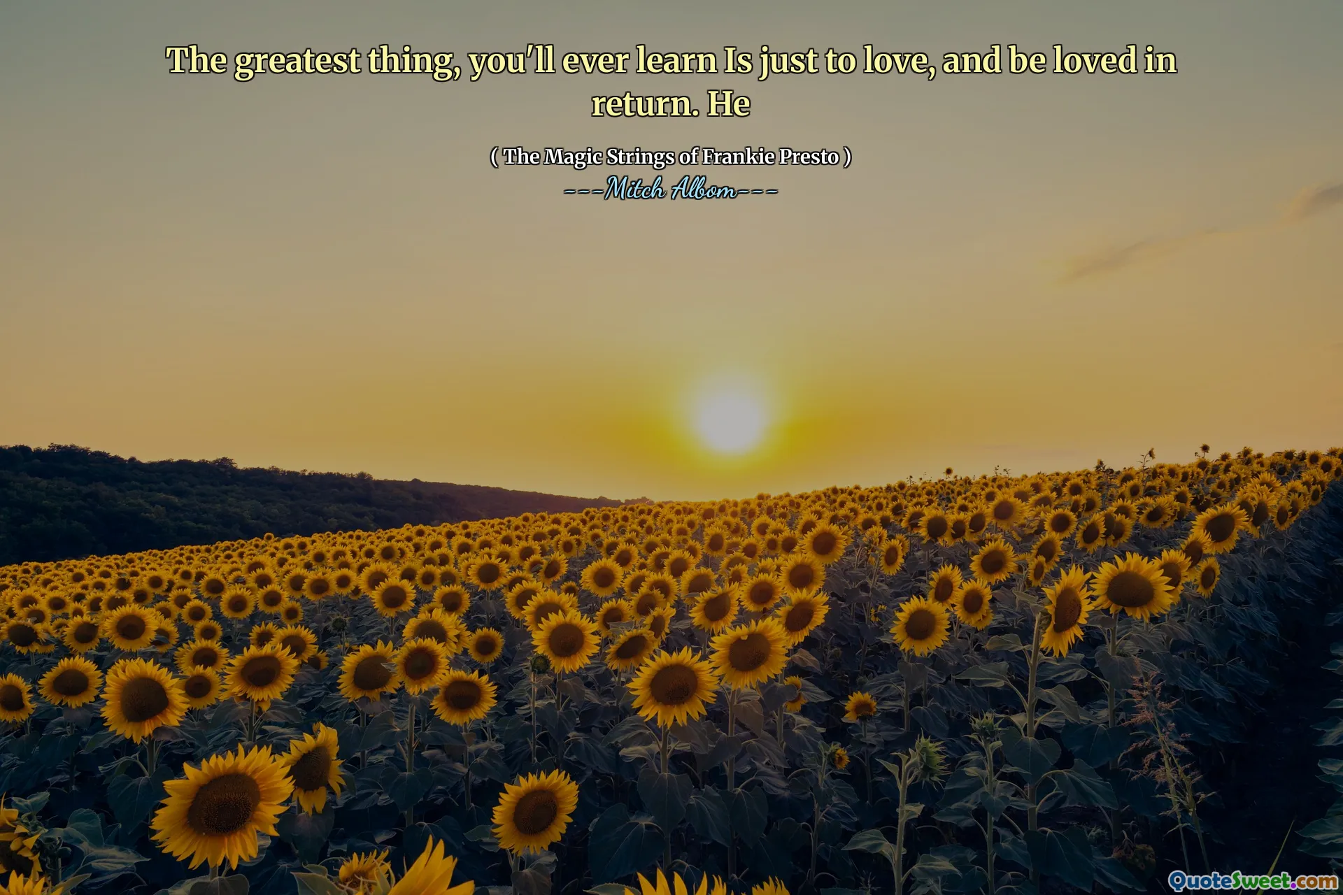 The greatest thing, you'll ever learn Is just to love, and be loved in return. He